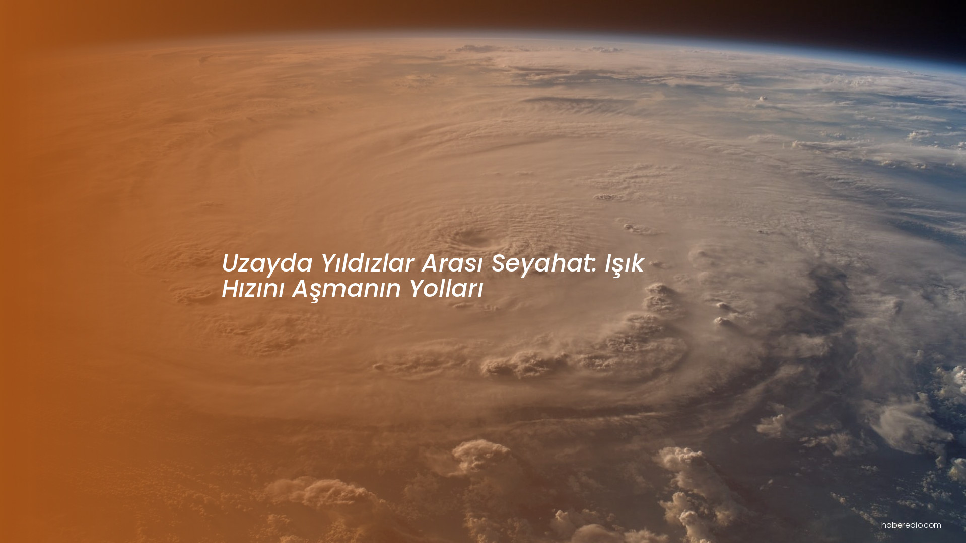 Uzayda Yıldızlar Arası Seyahat: Işık Hızını Aşmanın Yolları Uzayda Yıldızlar Arası Seyahat: Işık Hızını Aşmanın Yolları