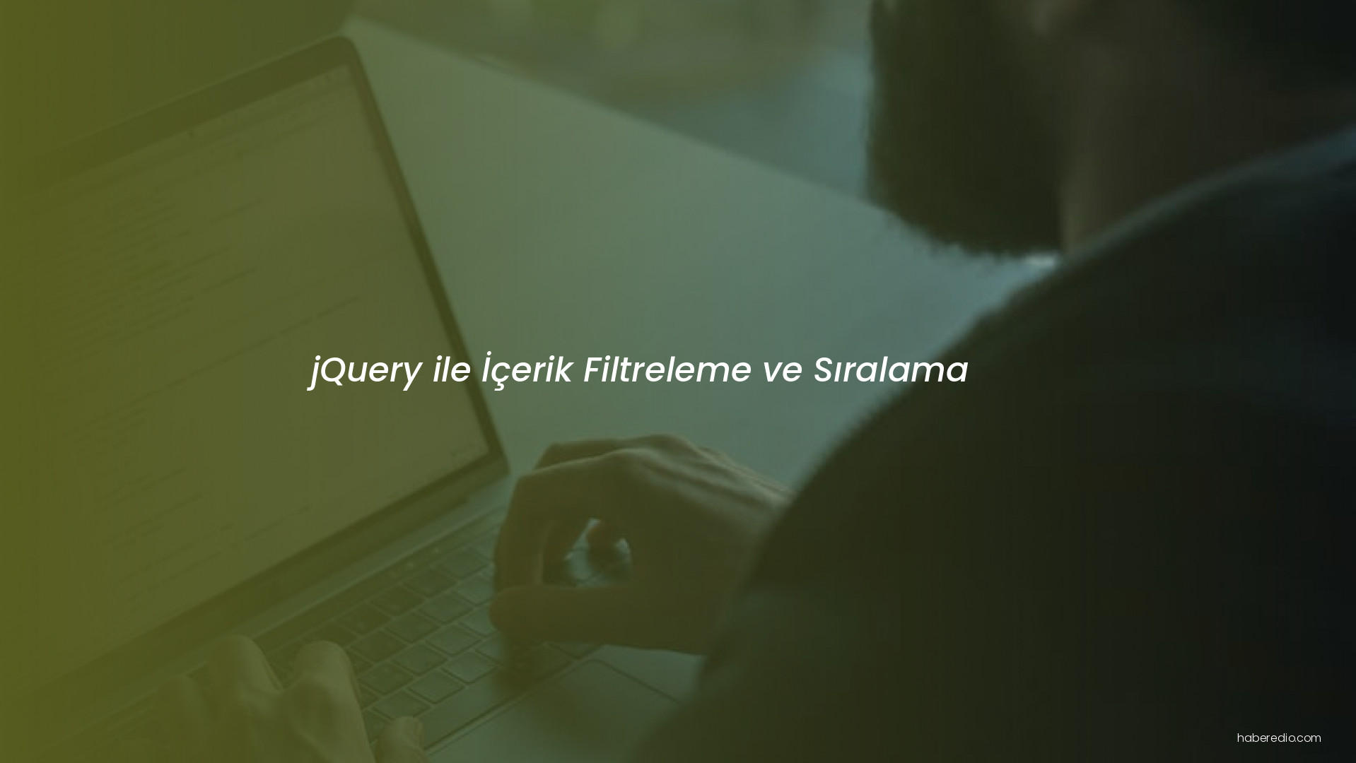 jQuery ile İçerik Filtreleme ve Sıralama jQuery ile İçerik Filtreleme ve Sıralama