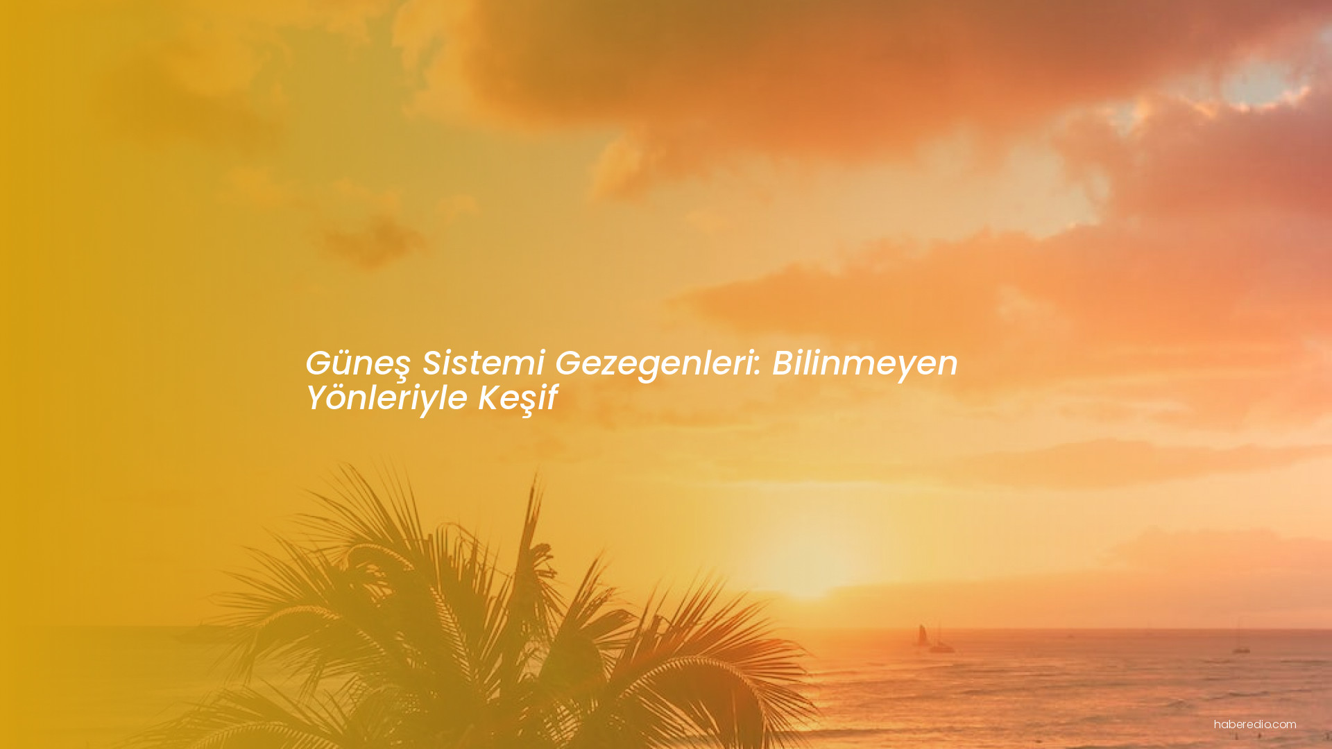 Güneş Sistemi Gezegenleri: Bilinmeyen Yönleriyle Keşif Güneş Sistemi Gezegenleri: Bilinmeyen Yönleriyle Keşif