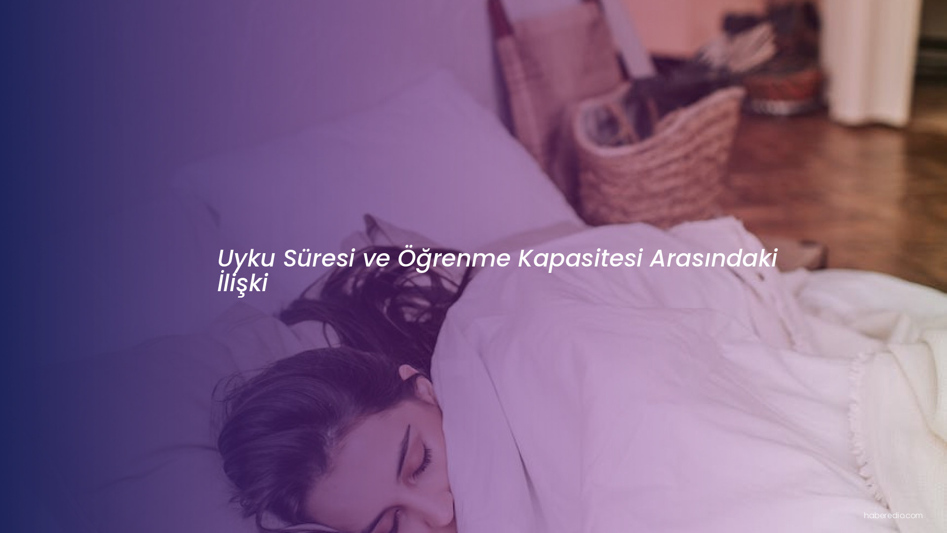 Uyku Süresi ve Öğrenme Kapasitesi Arasındaki İlişki Uyku Süresi ve Öğrenme Kapasitesi Arasındaki İlişki