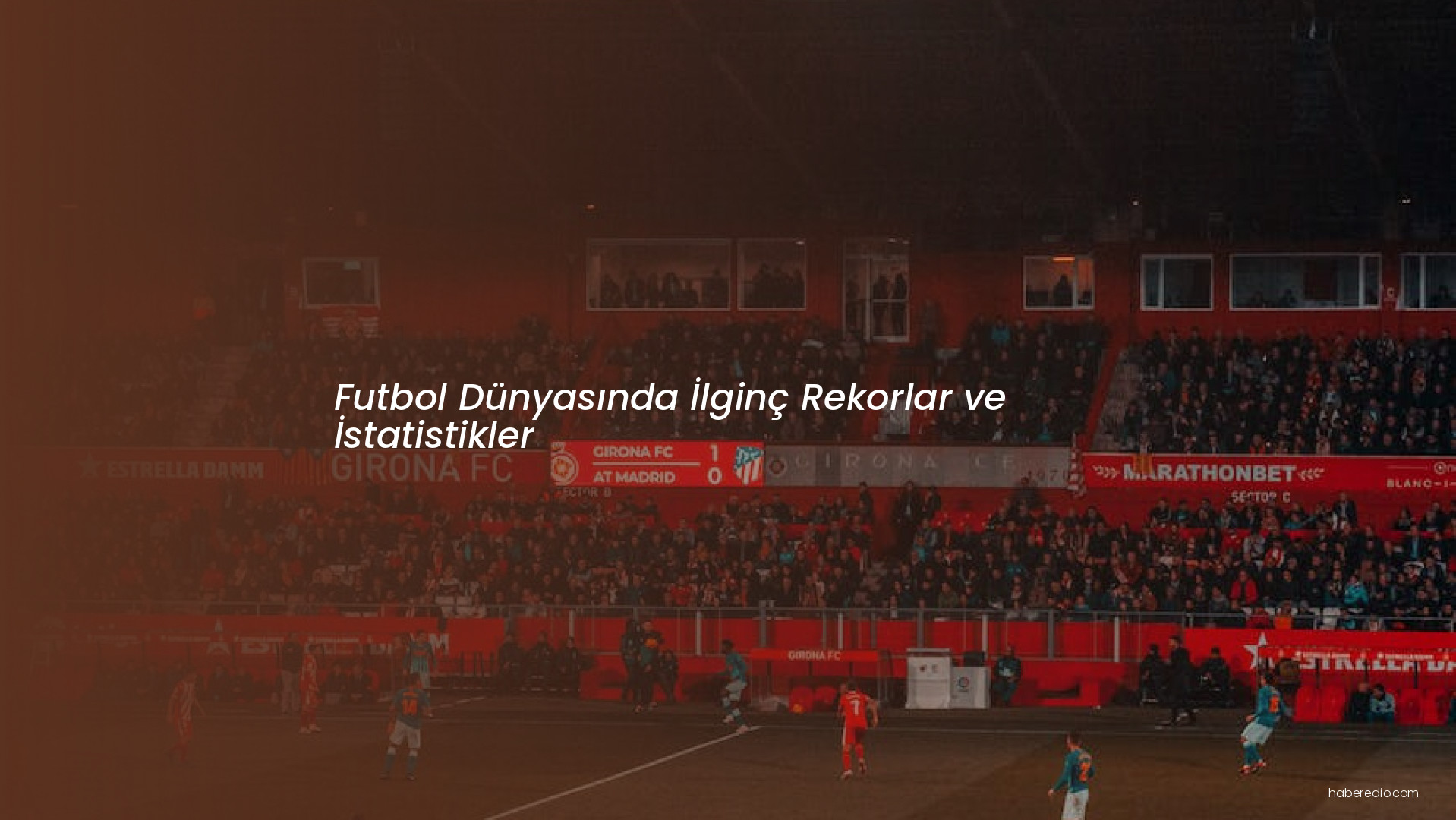 Futbol Dünyasında İlginç Rekorlar ve İstatistikler Futbol Dünyasında İlginç Rekorlar ve İstatistikler