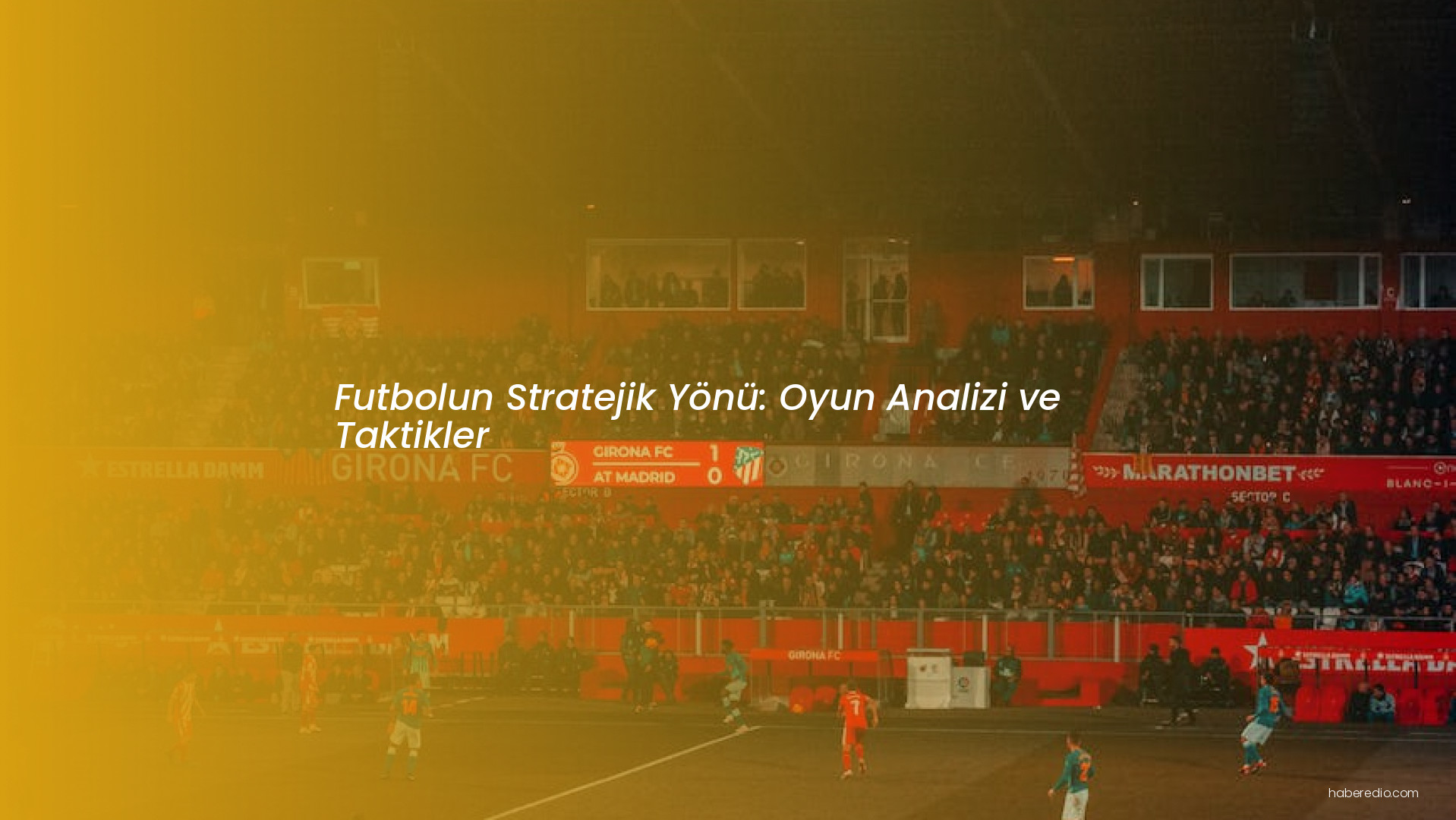 Futbolun Stratejik Yönü: Oyun Analizi ve Taktikler Futbolun Stratejik Yönü: Oyun Analizi ve Taktikler