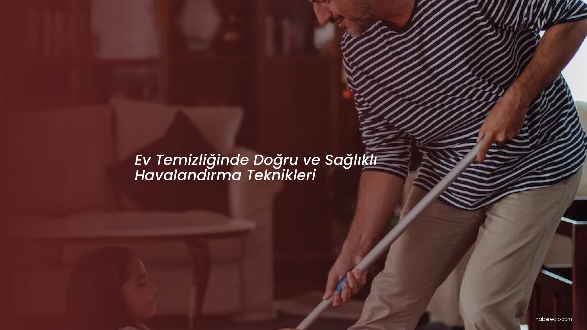 Ev Temizliğinde Doğru ve Sağlıklı Havalandırma Teknikleri Ev Temizliğinde Doğru ve Sağlıklı Havalandırma Teknikleri