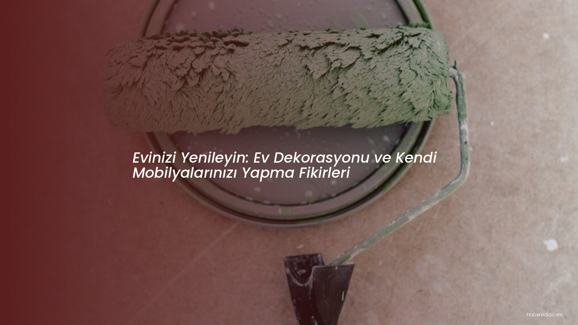 Evinizi Yenileyin: Ev Dekorasyonu ve Kendi Mobilyalarınızı Yapma Fikirleri Evinizi Yenileyin: Ev Dekorasyonu ve Kendi Mobilyalarınızı Yapma Fikirleri