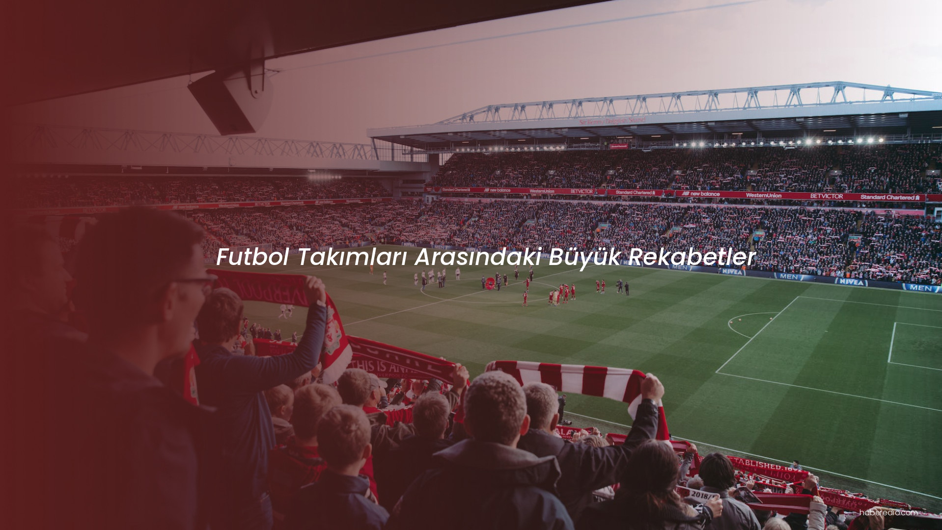Futbol Takımları Arasındaki Büyük Rekabetler Futbol Takımları Arasındaki Büyük Rekabetler