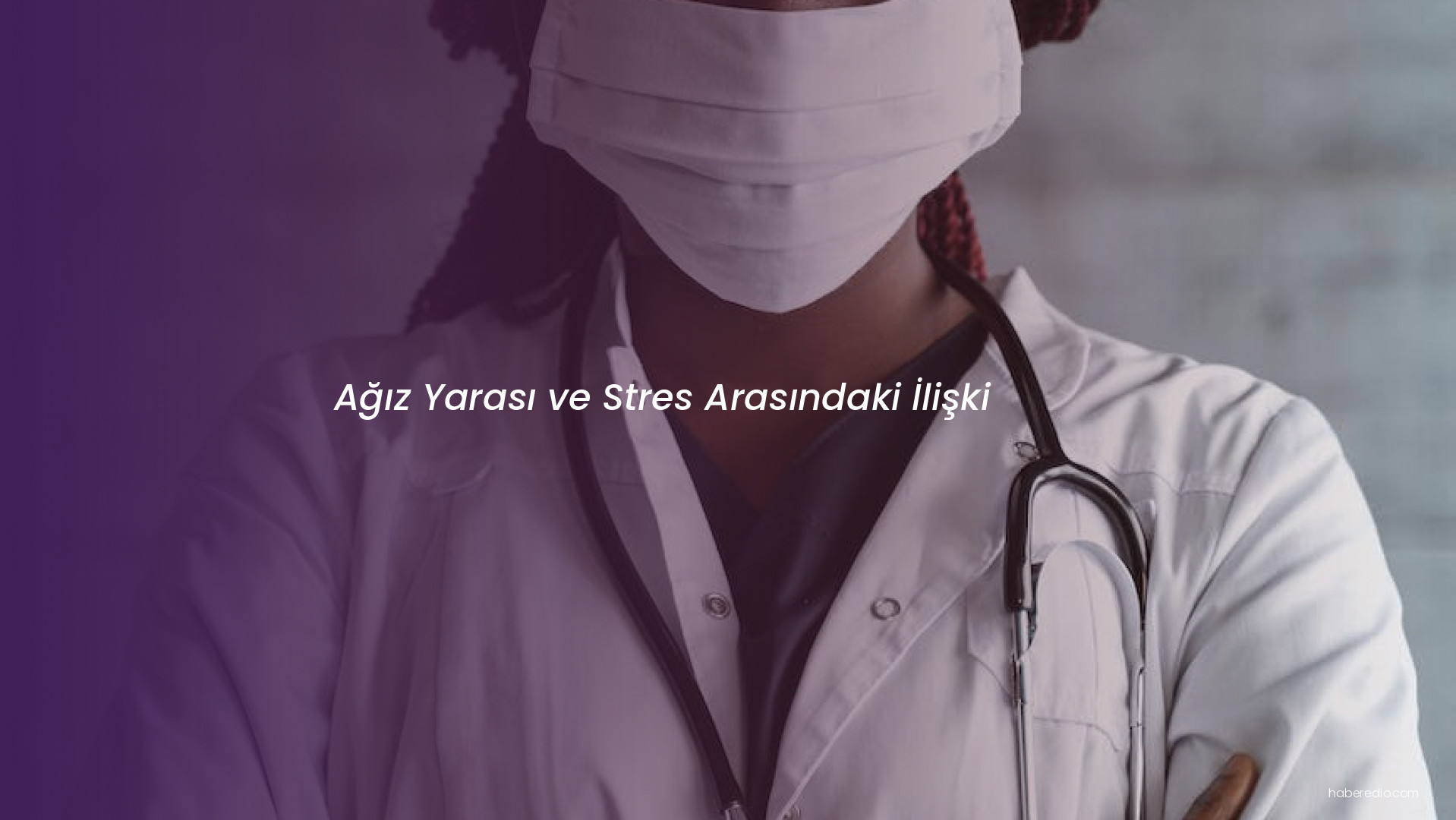 Ağız Yarası ve Stres Arasındaki İlişki Ağız Yarası ve Stres Arasındaki İlişki