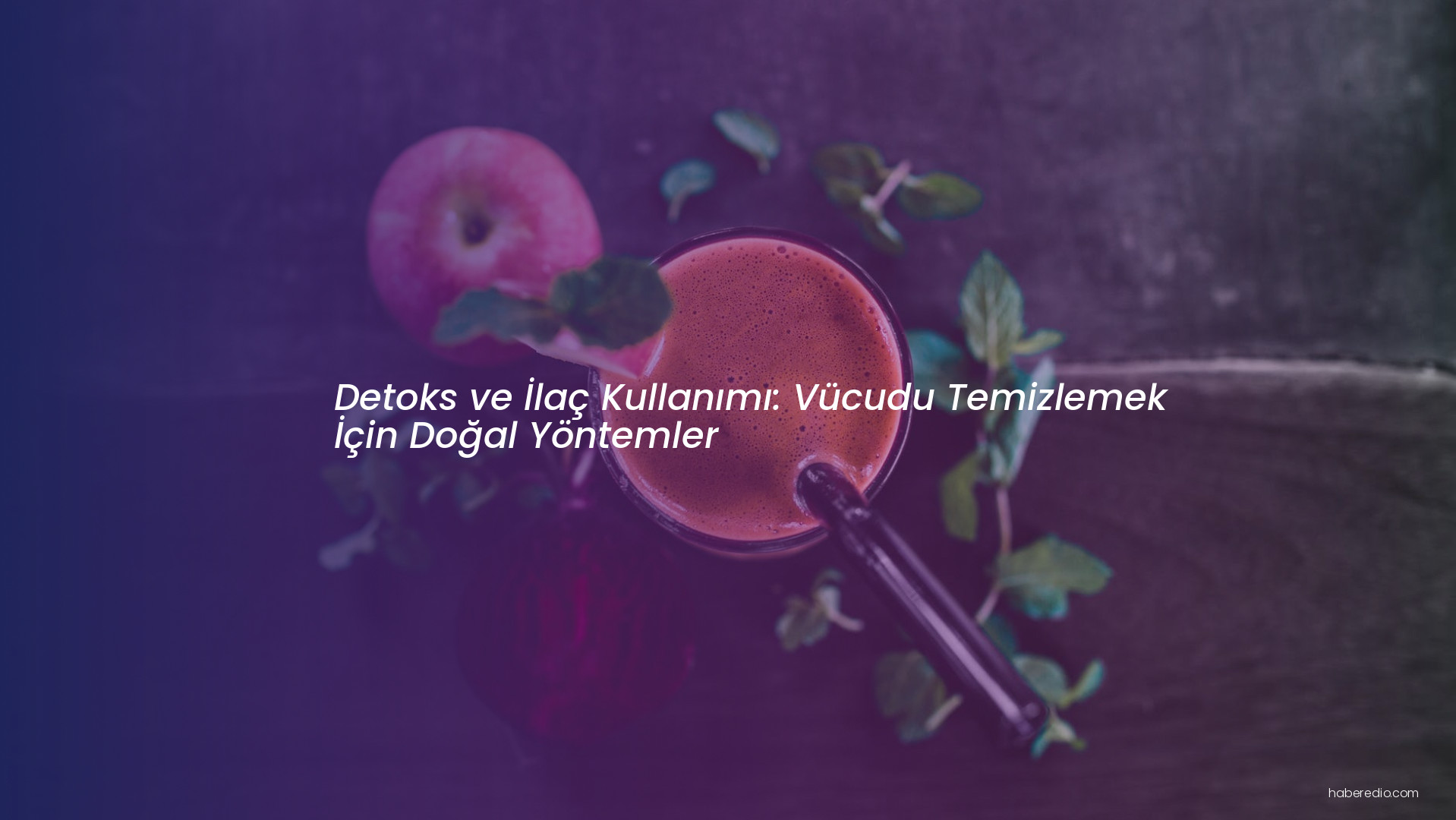 Detoks ve İlaç Kullanımı: Vücudu Temizlemek İçin Doğal Yöntemler Detoks ve İlaç Kullanımı: Vücudu Temizlemek İçin Doğal Yöntemler