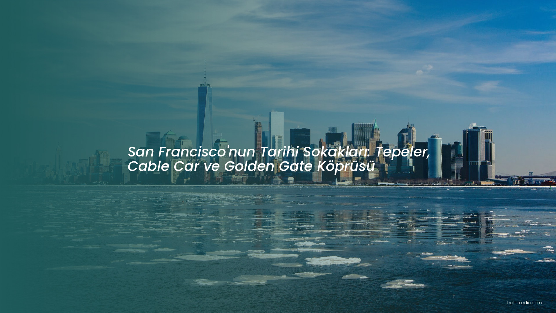 San Francisco'nun Tarihi Sokakları: Tepeler, Cable Car ve Golden Gate Köprüsü San Francisco'nun Tarihi Sokakları: Tepeler, Cable Car ve Golden Gate Köprüsü