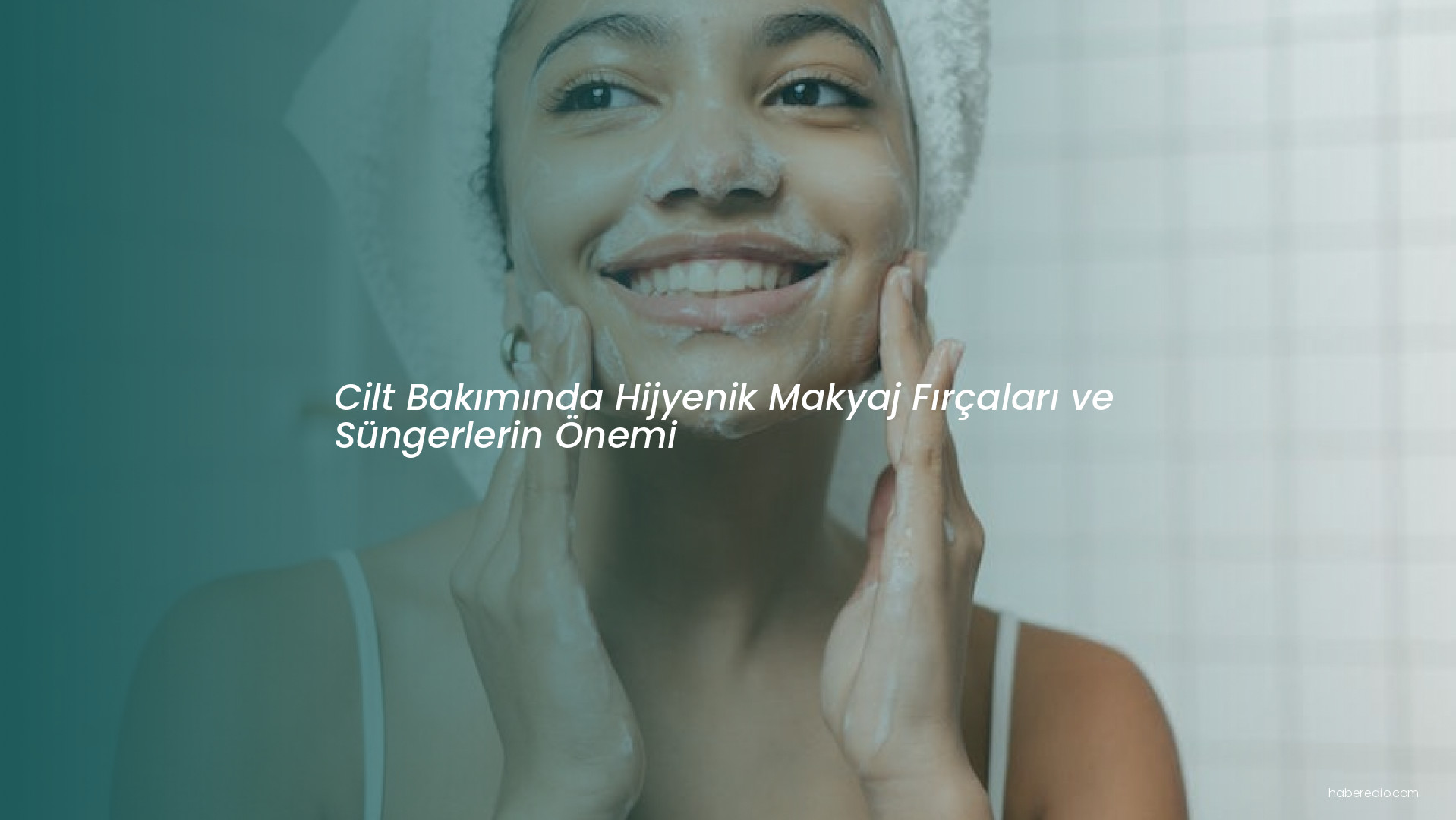Cilt Bakımında Hijyenik Makyaj Fırçaları ve Süngerlerin Önemi Cilt Bakımında Hijyenik Makyaj Fırçaları ve Süngerlerin Önemi