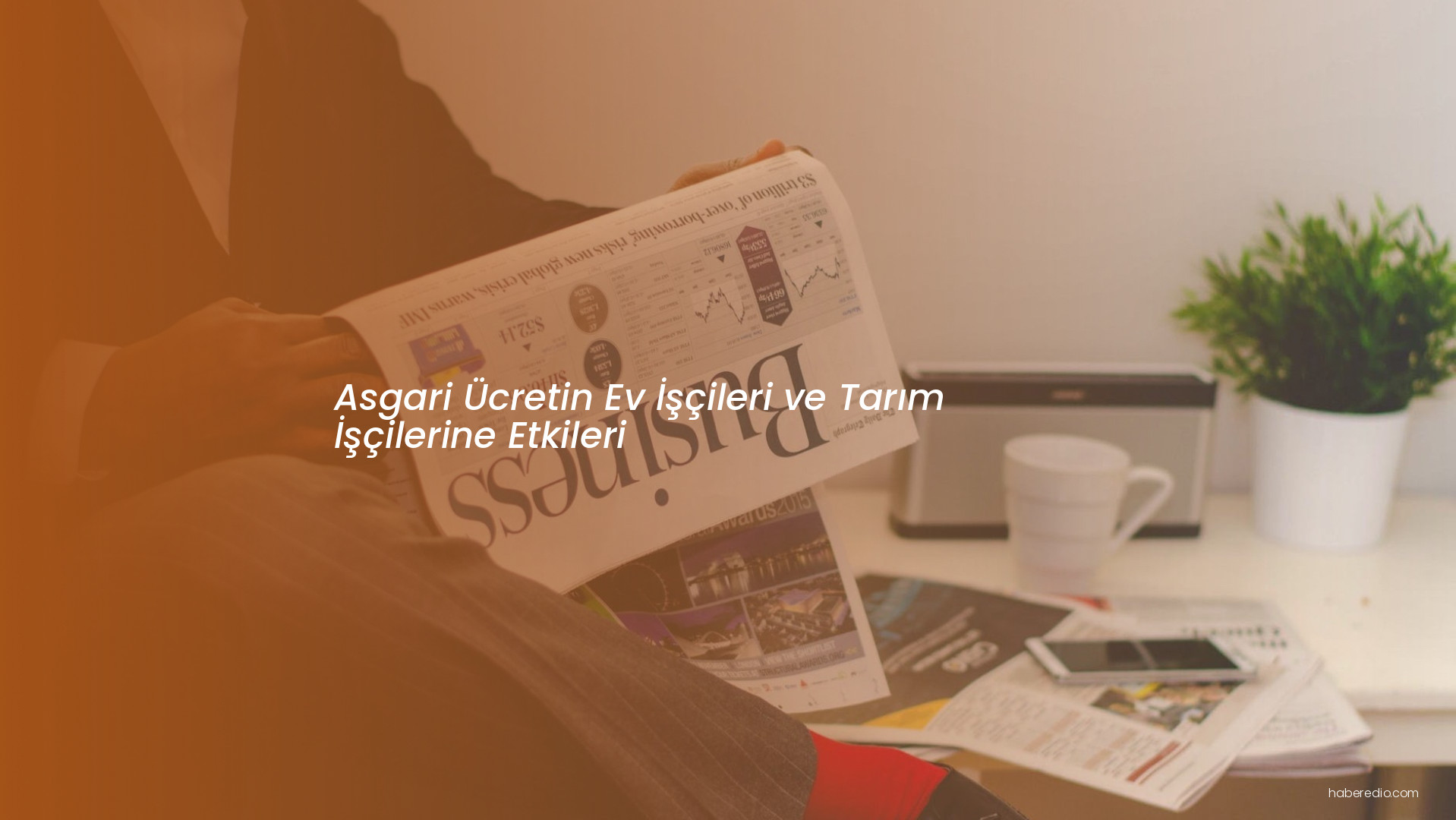 Asgari Ücretin Ev İşçileri ve Tarım İşçilerine Etkileri Asgari Ücretin Ev İşçileri ve Tarım İşçilerine Etkileri