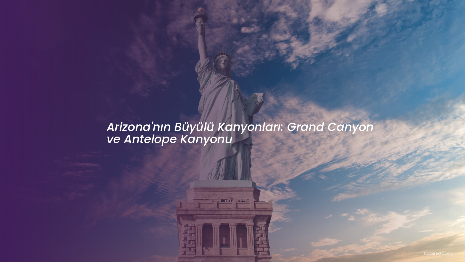 Arizona'nın Büyülü Kanyonları: Grand Canyon ve Antelope Kanyonu Arizona'nın Büyülü Kanyonları: Grand Canyon ve Antelope Kanyonu
