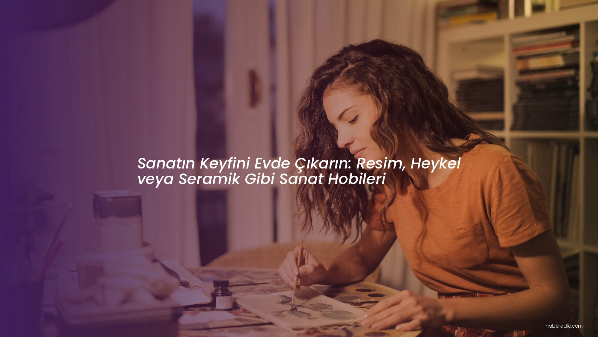 Sanatın Keyfini Evde Çıkarın: Resim, Heykel veya Seramik Gibi Sanat Hobileri Sanatın Keyfini Evde Çıkarın: Resim, Heykel veya Seramik Gibi Sanat Hobileri