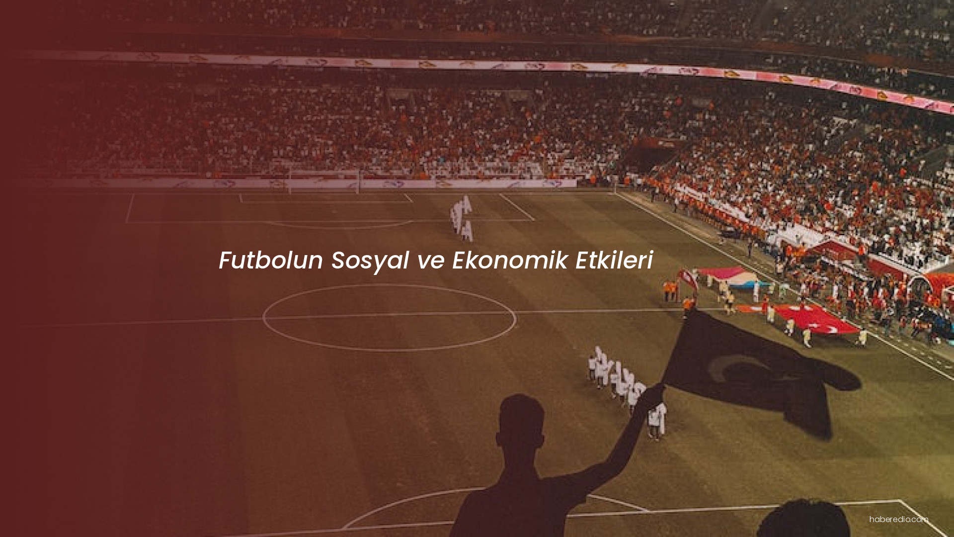 Futbolun Sosyal ve Ekonomik Etkileri Futbolun Sosyal ve Ekonomik Etkileri