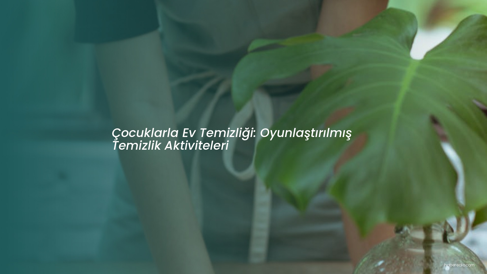 Çocuklarla Ev Temizliği: Oyunlaştırılmış Temizlik Aktiviteleri Çocuklarla Ev Temizliği: Oyunlaştırılmış Temizlik Aktiviteleri