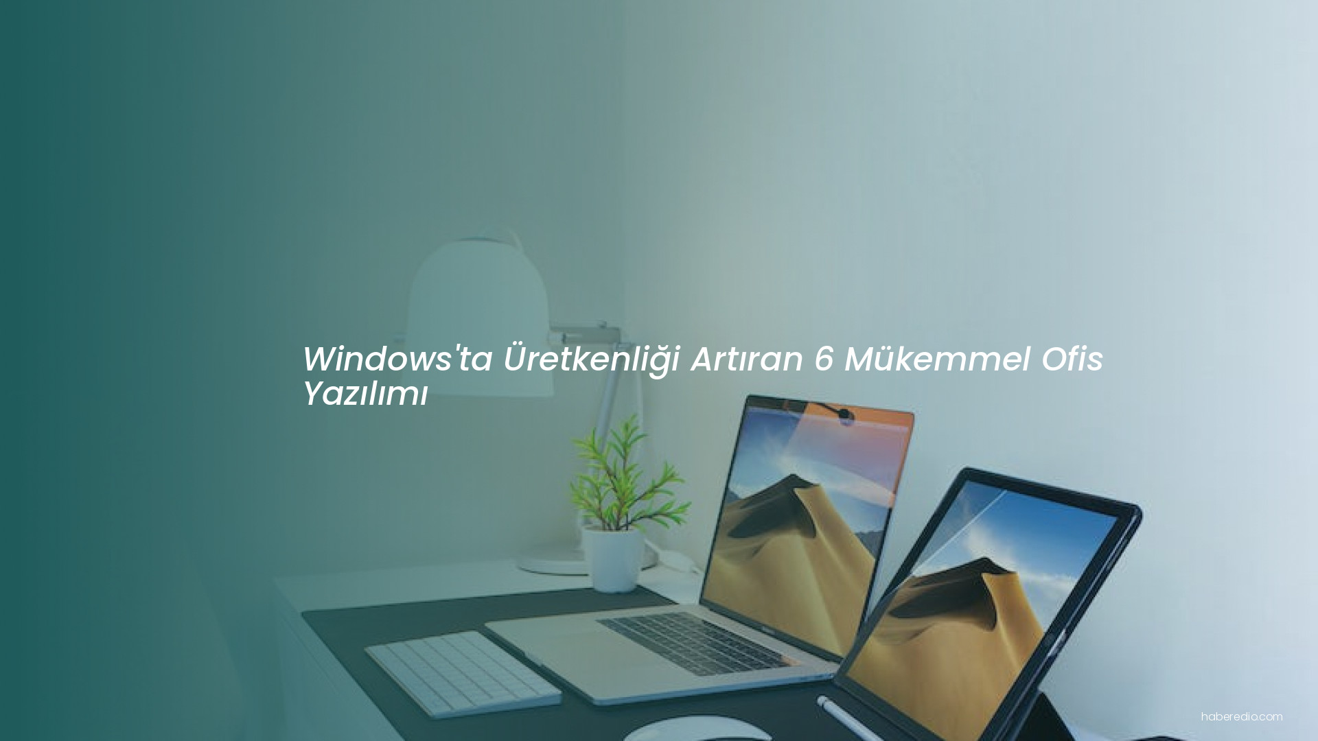 Windows'ta Üretkenliği Artıran 6 Mükemmel Ofis Yazılımı Windows'ta Üretkenliği Artıran 6 Mükemmel Ofis Yazılımı