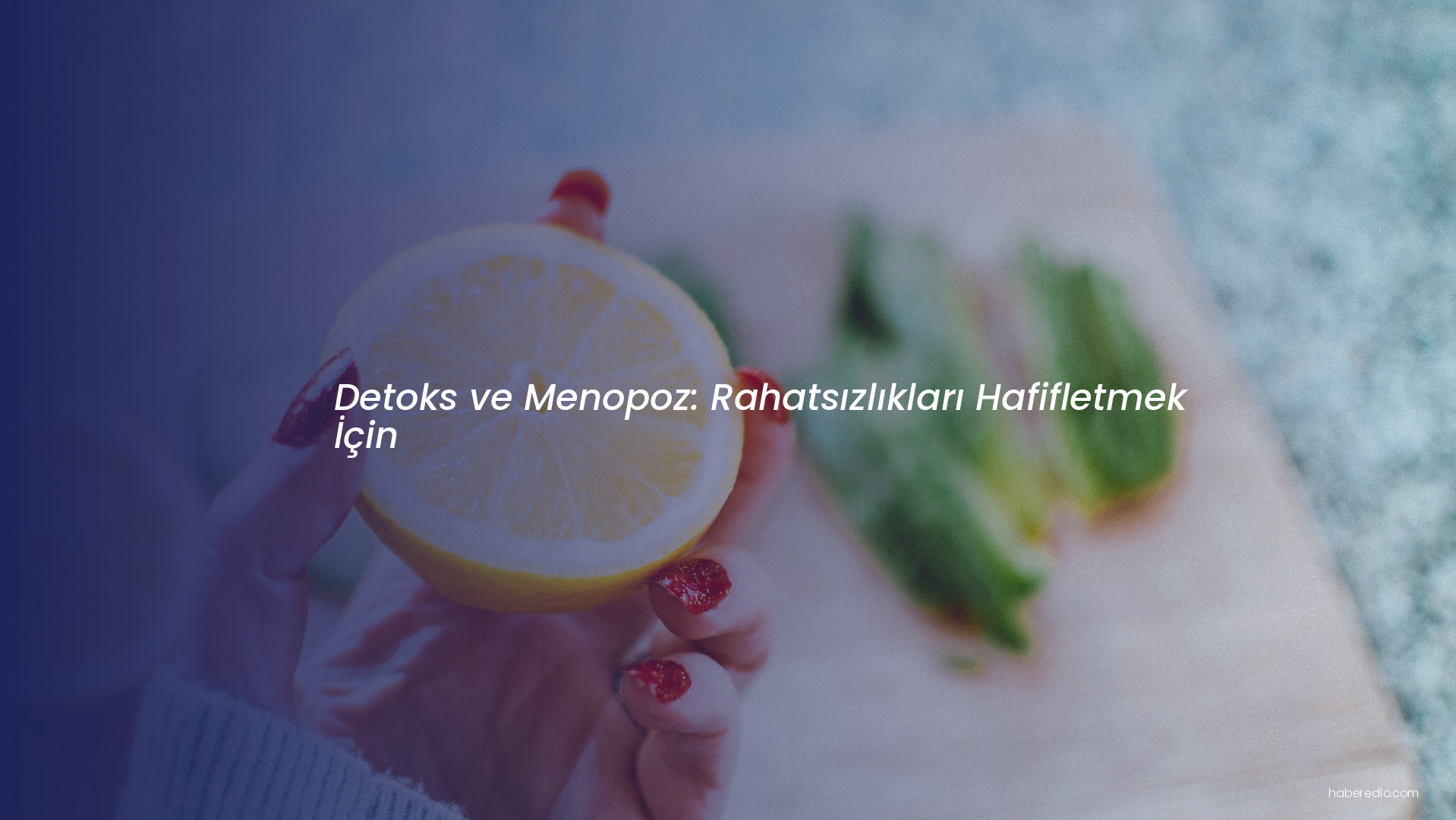 Detoks ve Menopoz: Rahatsızlıkları Hafifletmek İçin Detoks ve Menopoz: Rahatsızlıkları Hafifletmek İçin