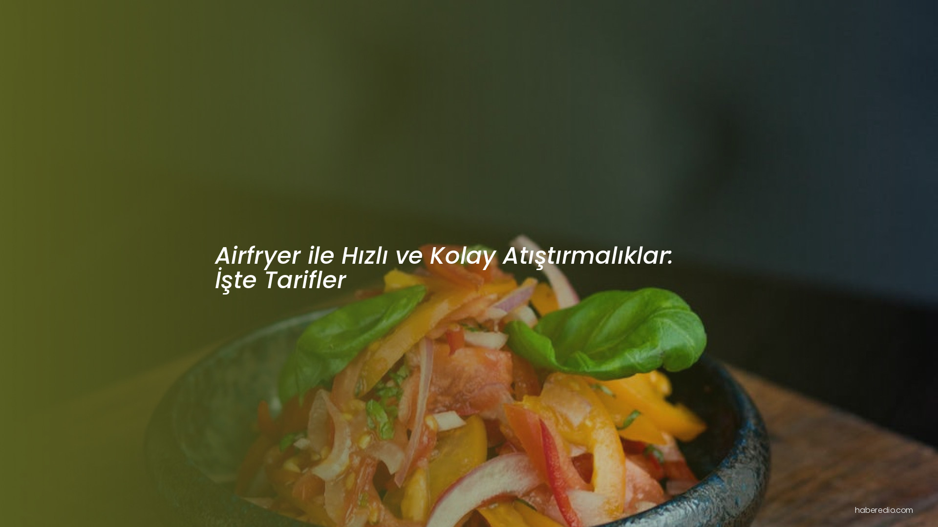 Airfryer ile Hızlı ve Kolay Atıştırmalıklar: İşte Tarifler Airfryer ile Hızlı ve Kolay Atıştırmalıklar: İşte Tarifler