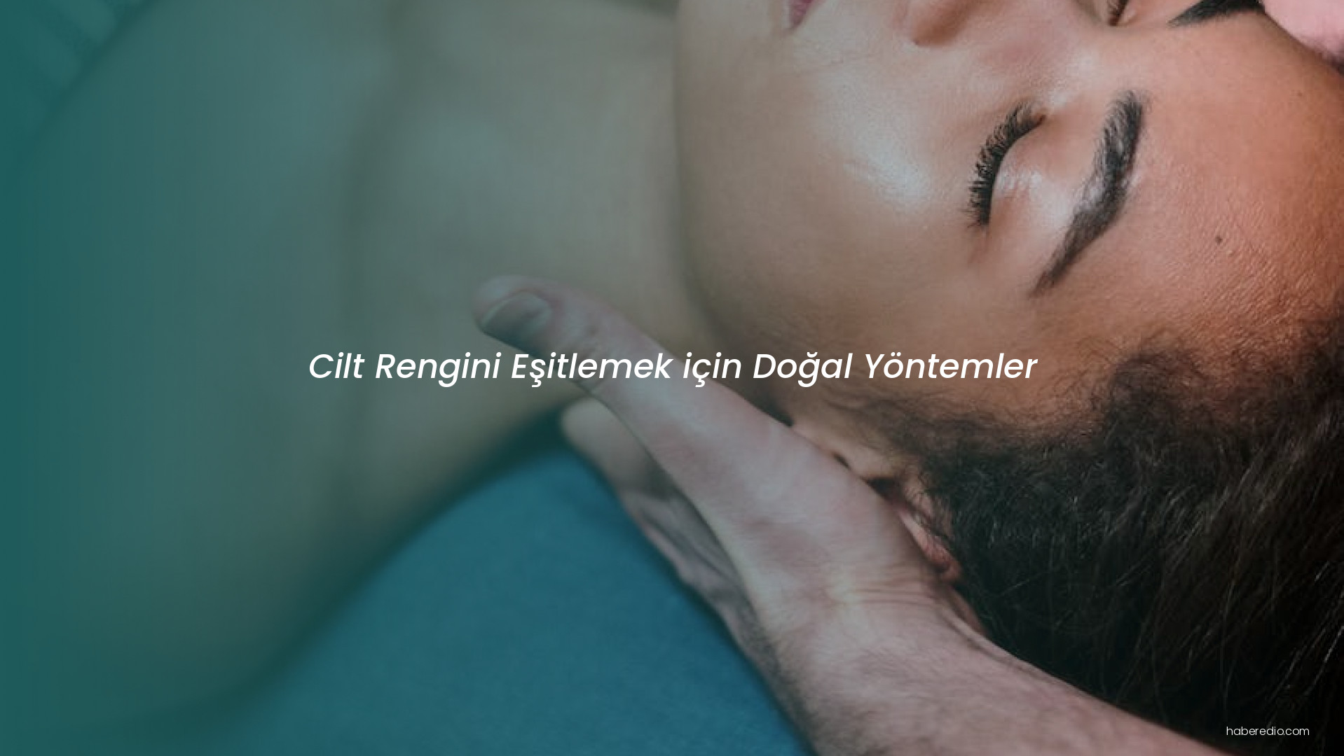 Cilt Rengini Eşitlemek için Doğal Yöntemler Cilt Rengini Eşitlemek için Doğal Yöntemler