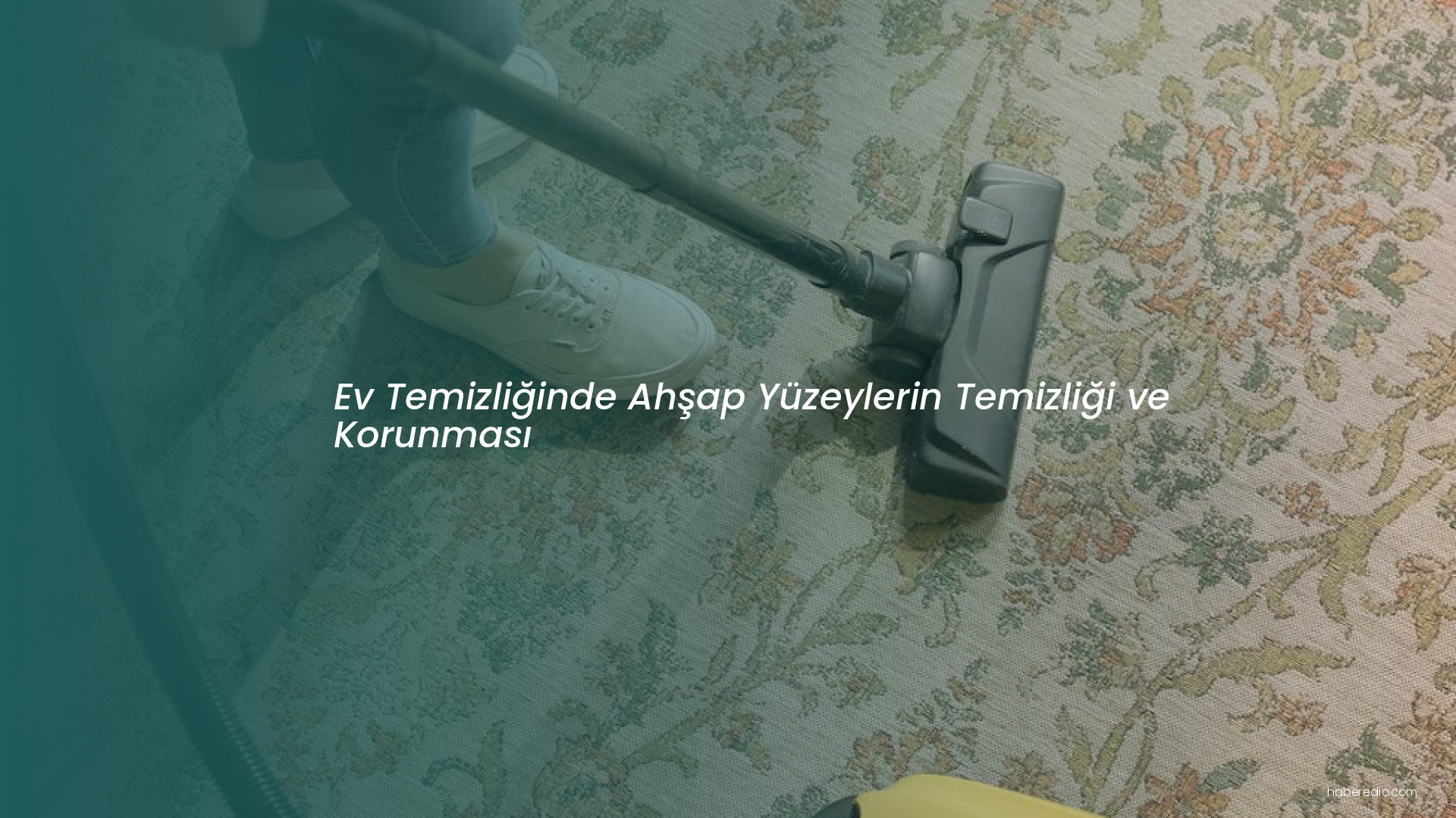 Ev Temizliğinde Ahşap Yüzeylerin Temizliği ve Korunması Ev Temizliğinde Ahşap Yüzeylerin Temizliği ve Korunması