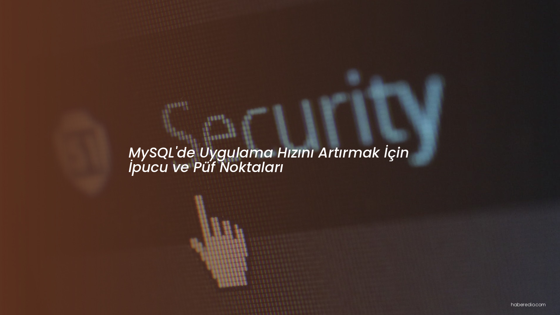 MySQL'de Uygulama Hızını Artırmak İçin İpucu ve Püf Noktaları MySQL'de Uygulama Hızını Artırmak İçin İpucu ve Püf Noktaları