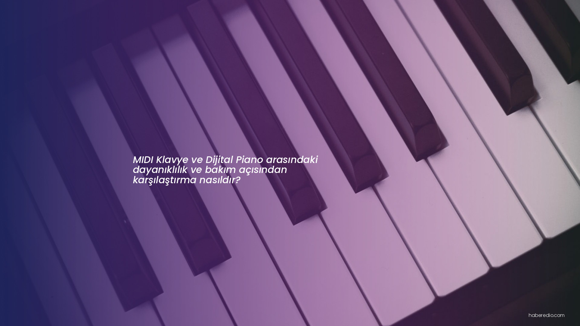 MIDI Klavye ve Dijital Piano arasındaki dayanıklılık ve bakım açısından karşılaştırma nasıldır? MIDI Klavye ve Dijital Piano arasındaki dayanıklılık ve bakım açısından karşılaştırma nasıldır?