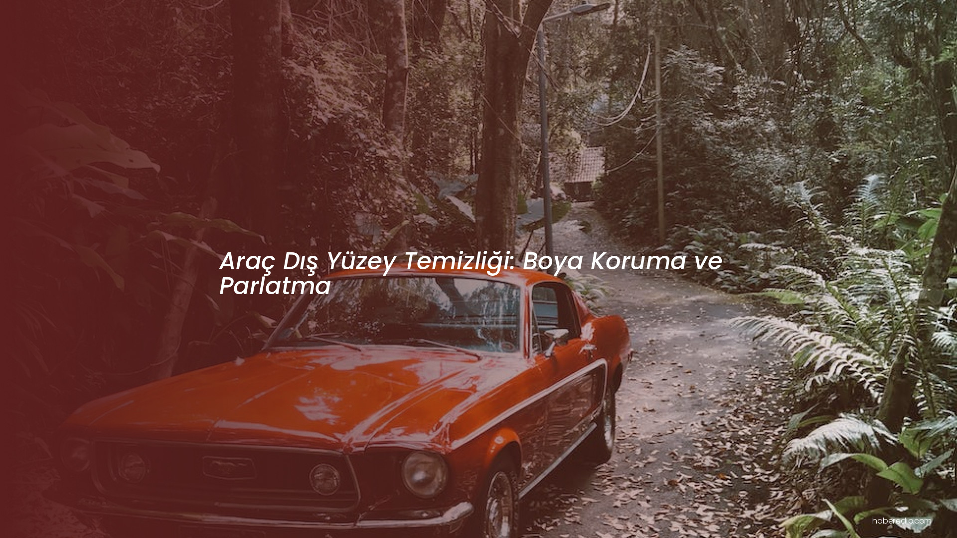 Araç Dış Yüzey Temizliği: Boya Koruma ve Parlatma Araç Dış Yüzey Temizliği: Boya Koruma ve Parlatma