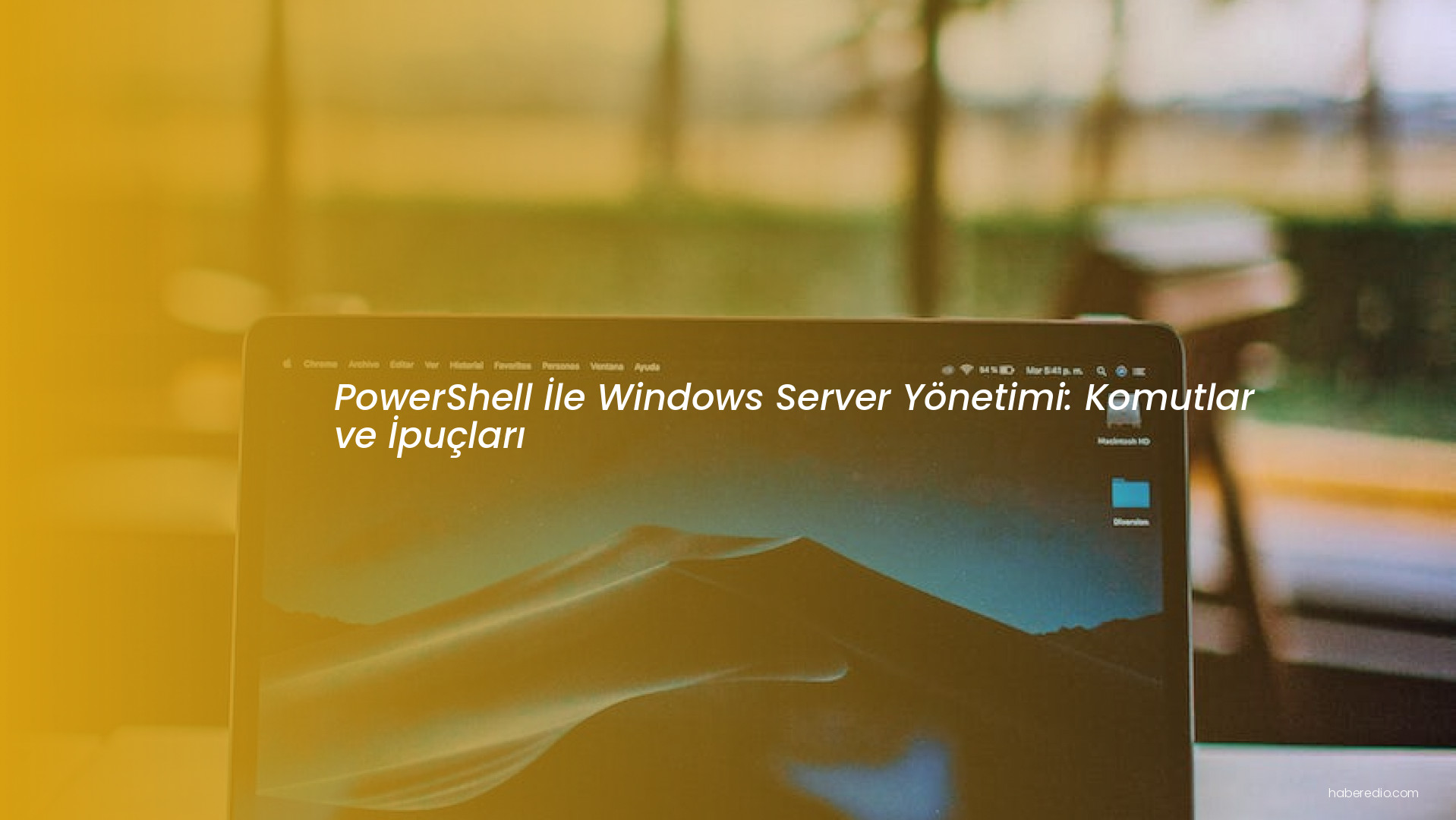 PowerShell İle Windows Server Yönetimi: Komutlar ve İpuçları PowerShell İle Windows Server Yönetimi: Komutlar ve İpuçları