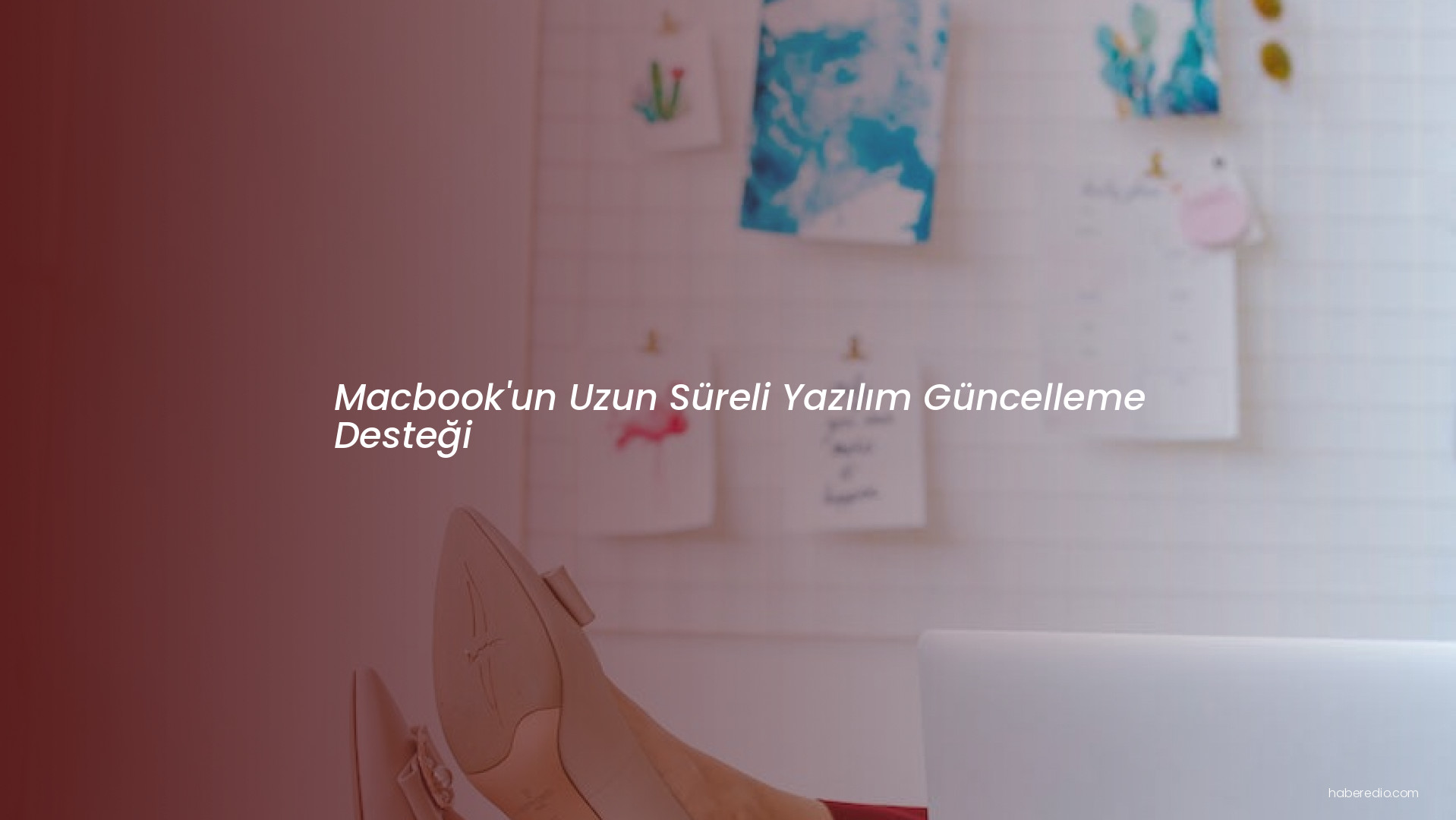 Macbook'un Uzun Süreli Yazılım Güncelleme Desteği Macbook'un Uzun Süreli Yazılım Güncelleme Desteği