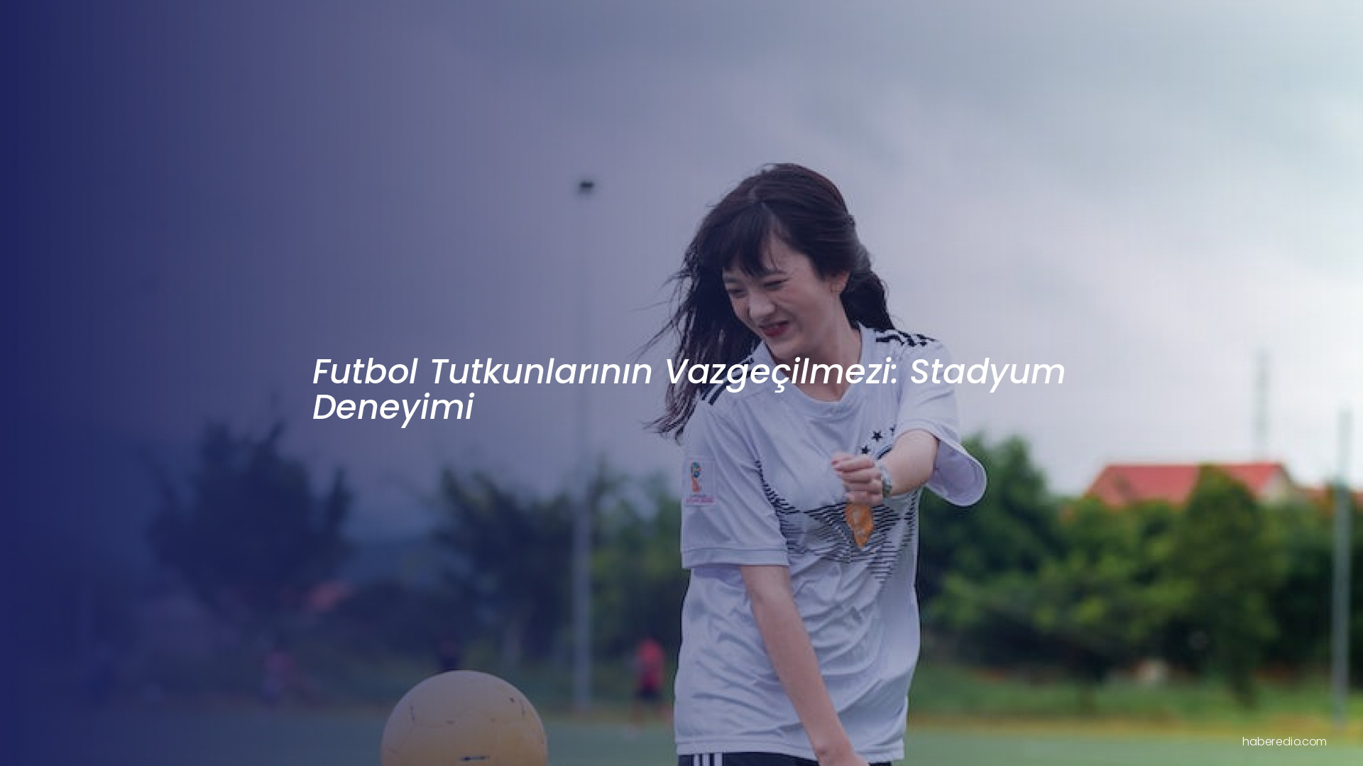 Futbol Tutkunlarının Vazgeçilmezi: Stadyum Deneyimi Futbol Tutkunlarının Vazgeçilmezi: Stadyum Deneyimi