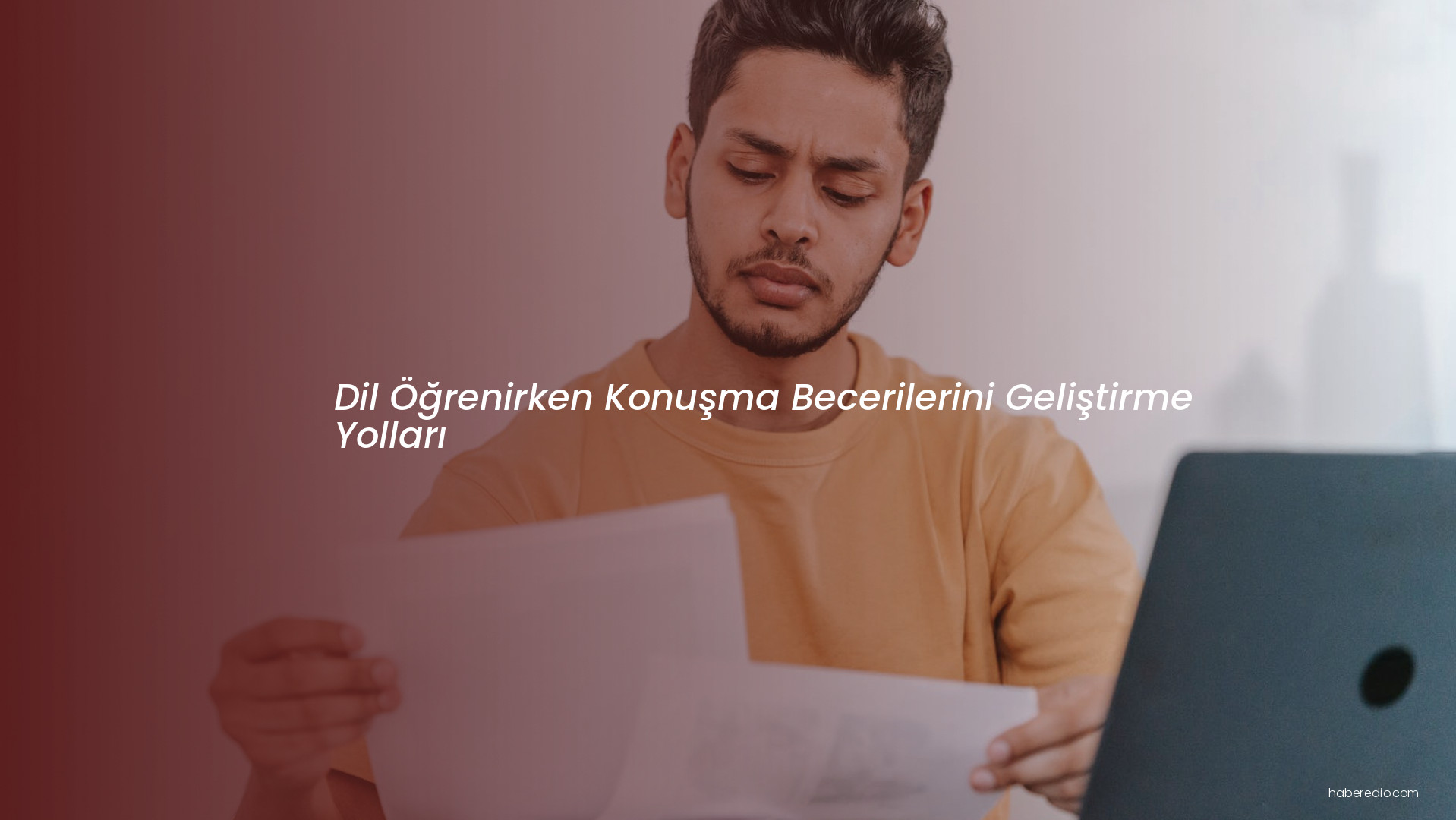 Dil Öğrenirken Konuşma Becerilerini Geliştirme Yolları Dil Öğrenirken Konuşma Becerilerini Geliştirme Yolları