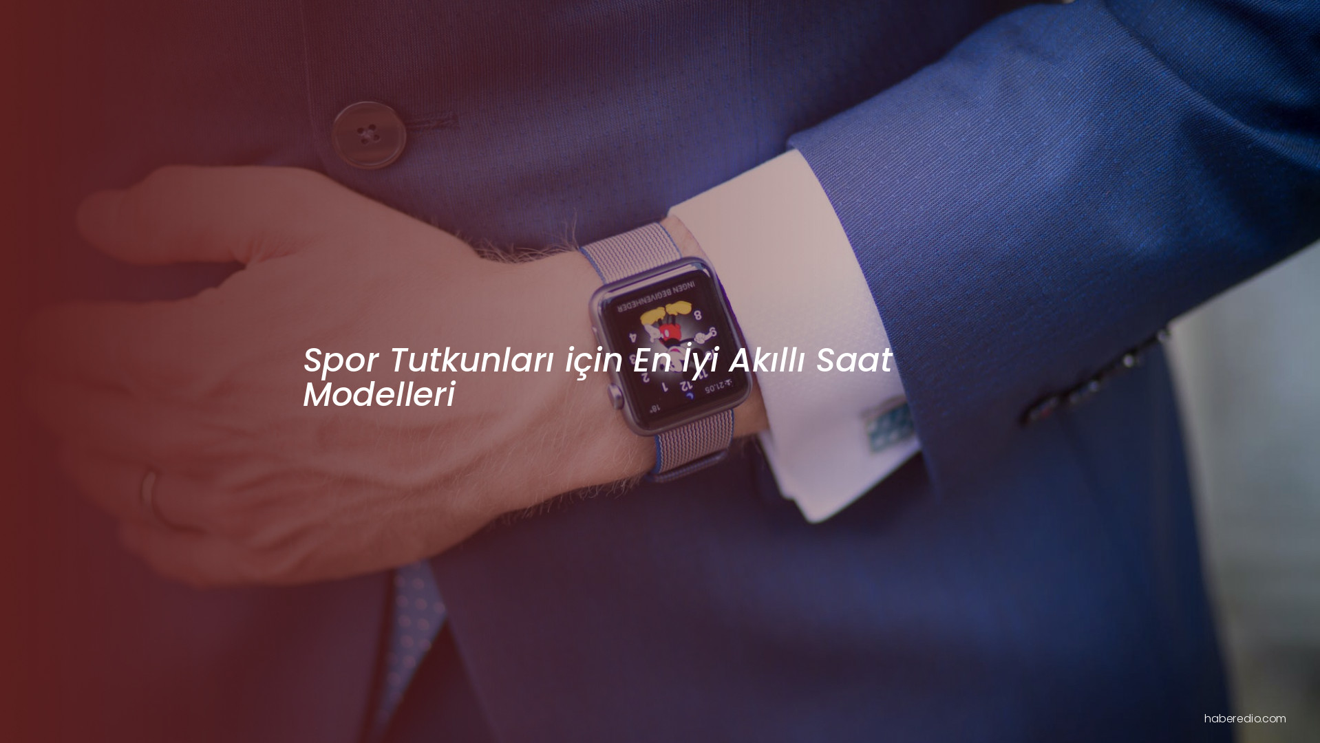 Spor Tutkunları için En İyi Akıllı Saat Modelleri Spor Tutkunları için En İyi Akıllı Saat Modelleri