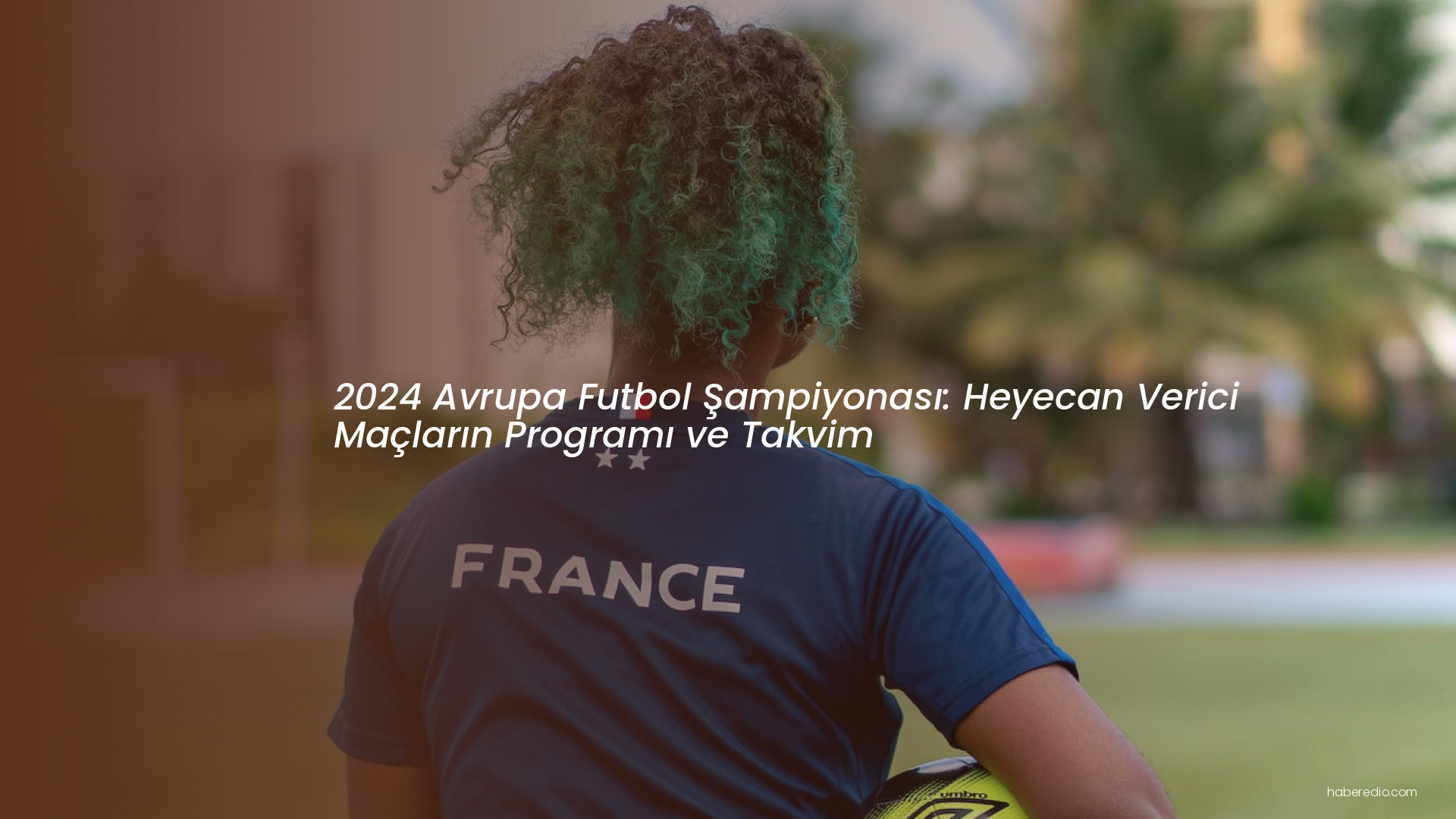 2024 Avrupa Futbol Şampiyonası: Heyecan Verici Maçların Programı ve Takvim 2024 Avrupa Futbol Şampiyonası: Heyecan Verici Maçların Programı ve Takvim