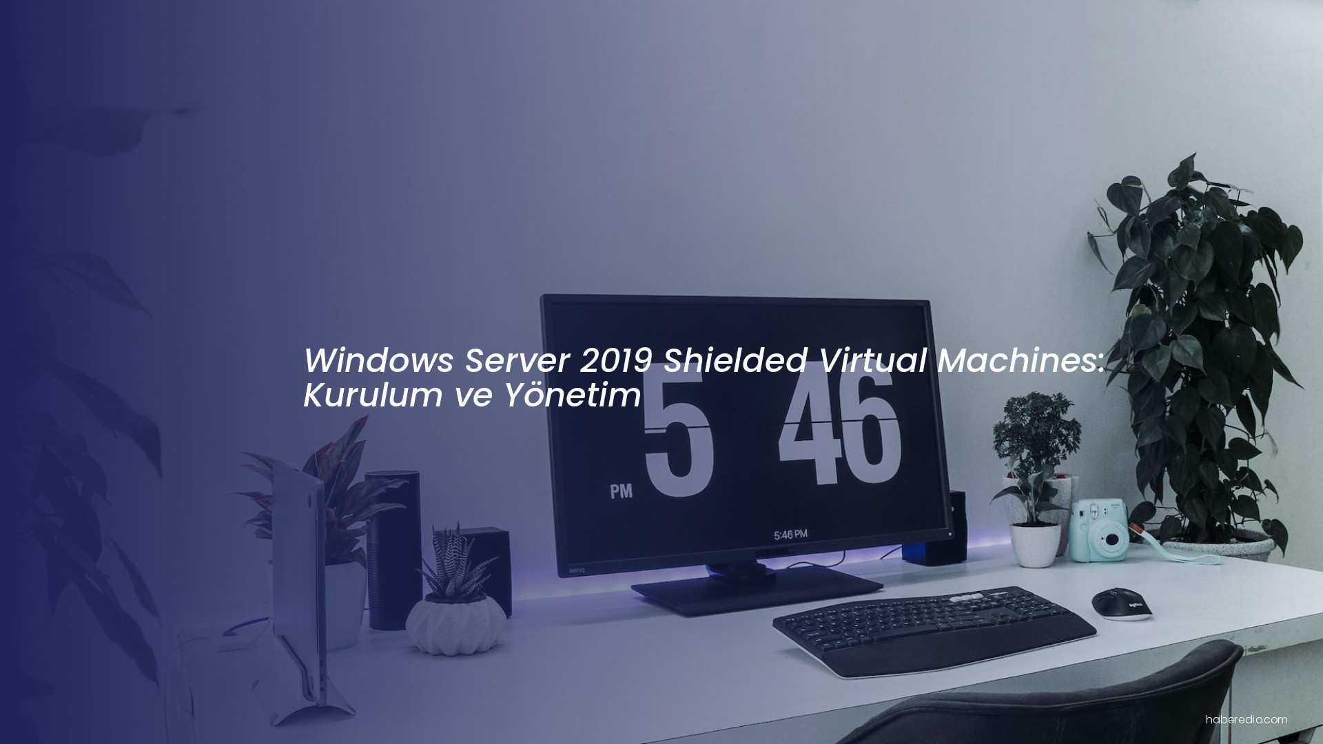 Windows Server 2019 Shielded Virtual Machines: Kurulum ve Yönetim Windows Server 2019 Shielded Virtual Machines: Kurulum ve Yönetim