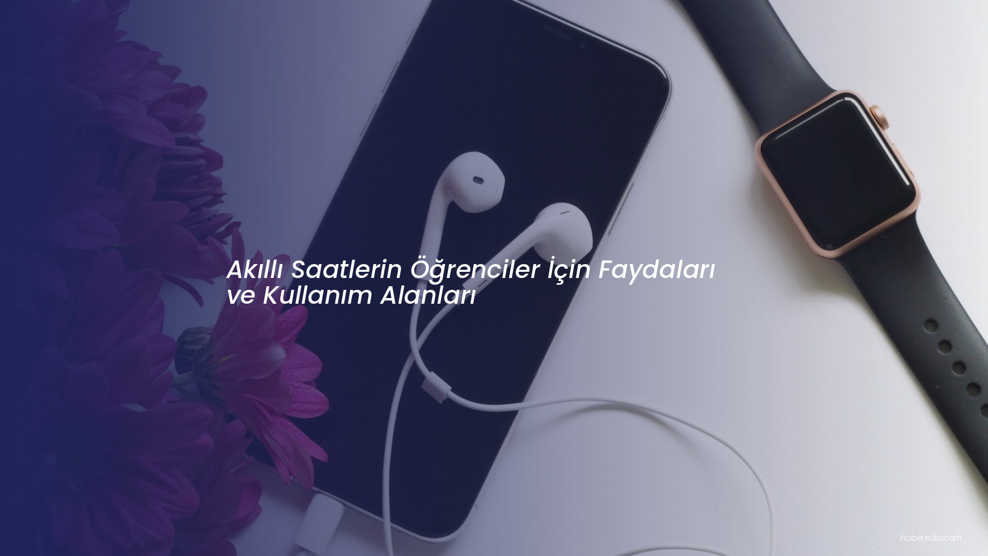 Akıllı Saatlerin Öğrenciler İçin Faydaları ve Kullanım Alanları Akıllı Saatlerin Öğrenciler İçin Faydaları ve Kullanım Alanları