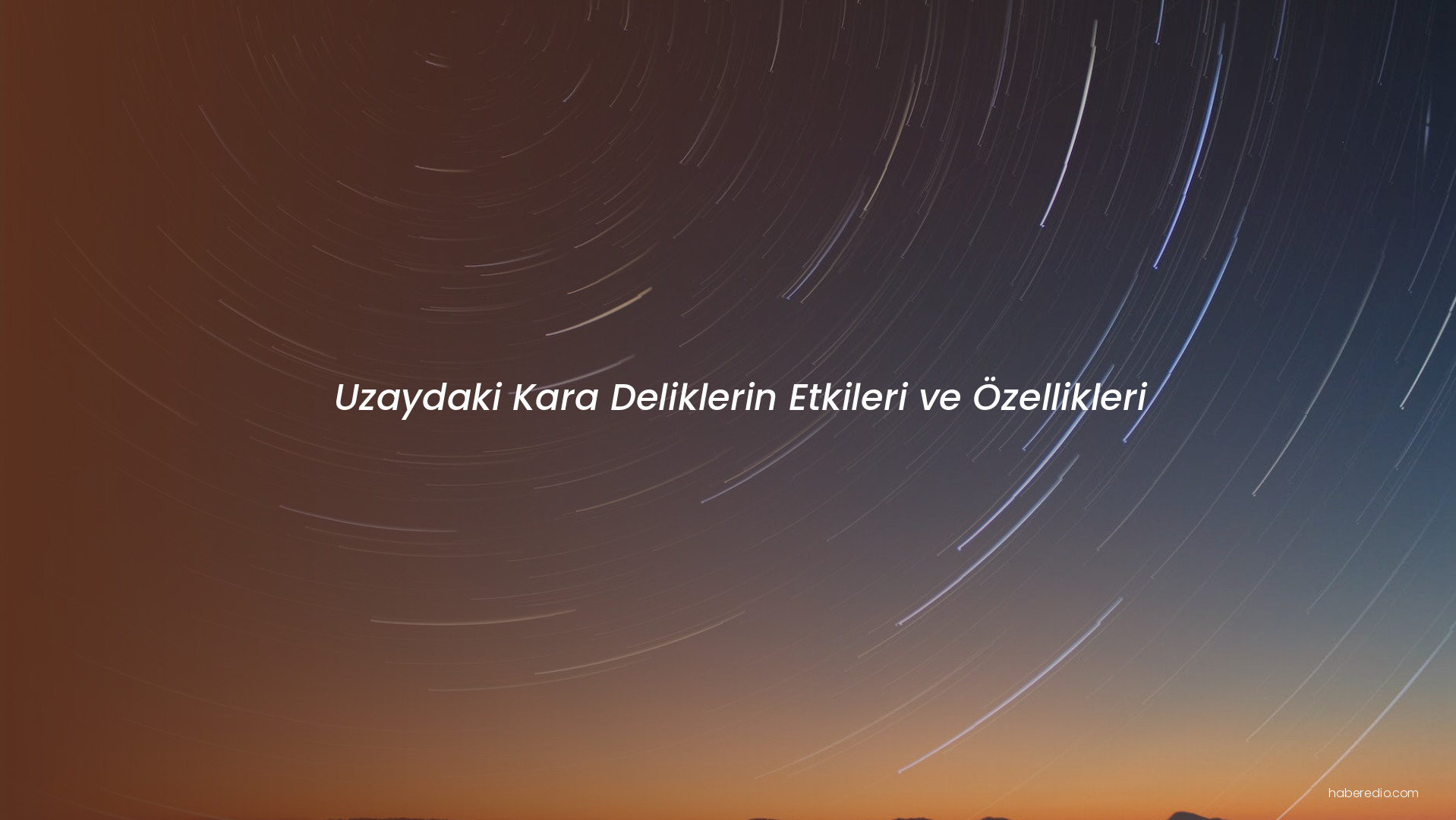 Uzaydaki Kara Deliklerin Etkileri ve Özellikleri Uzaydaki Kara Deliklerin Etkileri ve Özellikleri