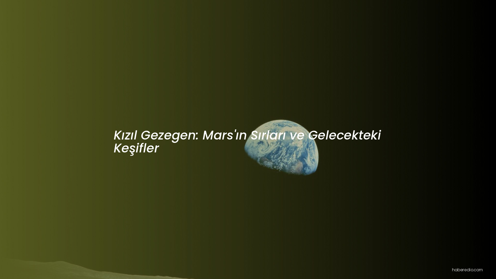 Kızıl Gezegen: Mars'ın Sırları ve Gelecekteki Keşifler Kızıl Gezegen: Mars'ın Sırları ve Gelecekteki Keşifler