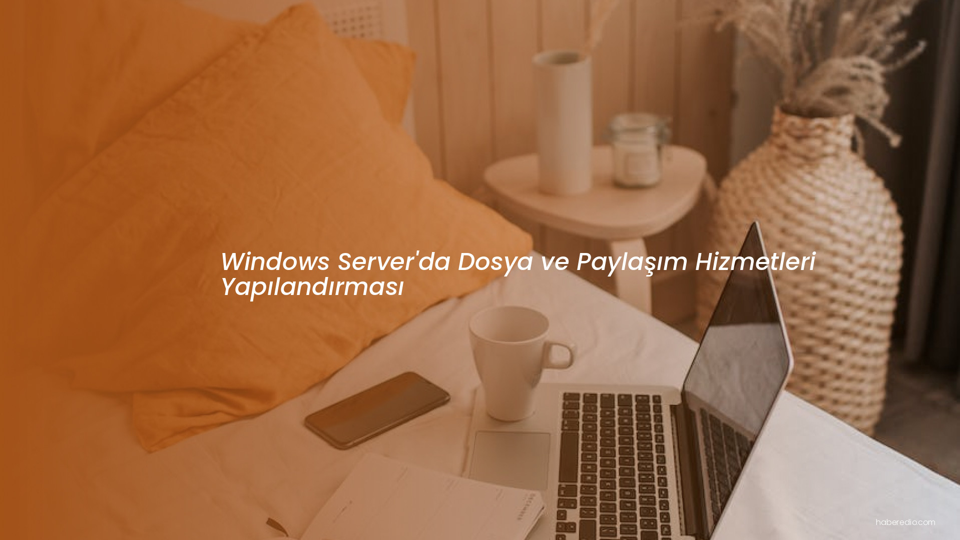 Windows Server'da Dosya ve Paylaşım Hizmetleri Yapılandırması Windows Server'da Dosya ve Paylaşım Hizmetleri Yapılandırması