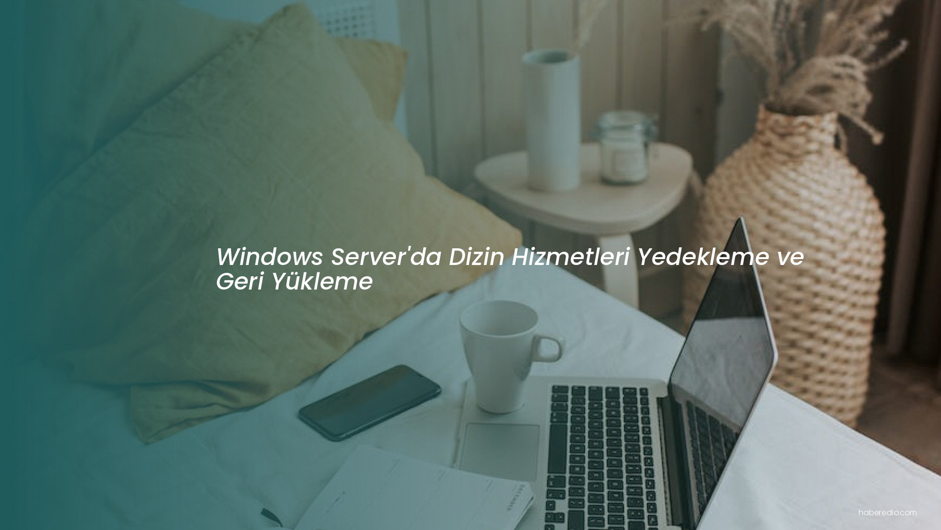 Windows Server'da Dizin Hizmetleri Yedekleme ve Geri Yükleme Windows Server'da Dizin Hizmetleri Yedekleme ve Geri Yükleme