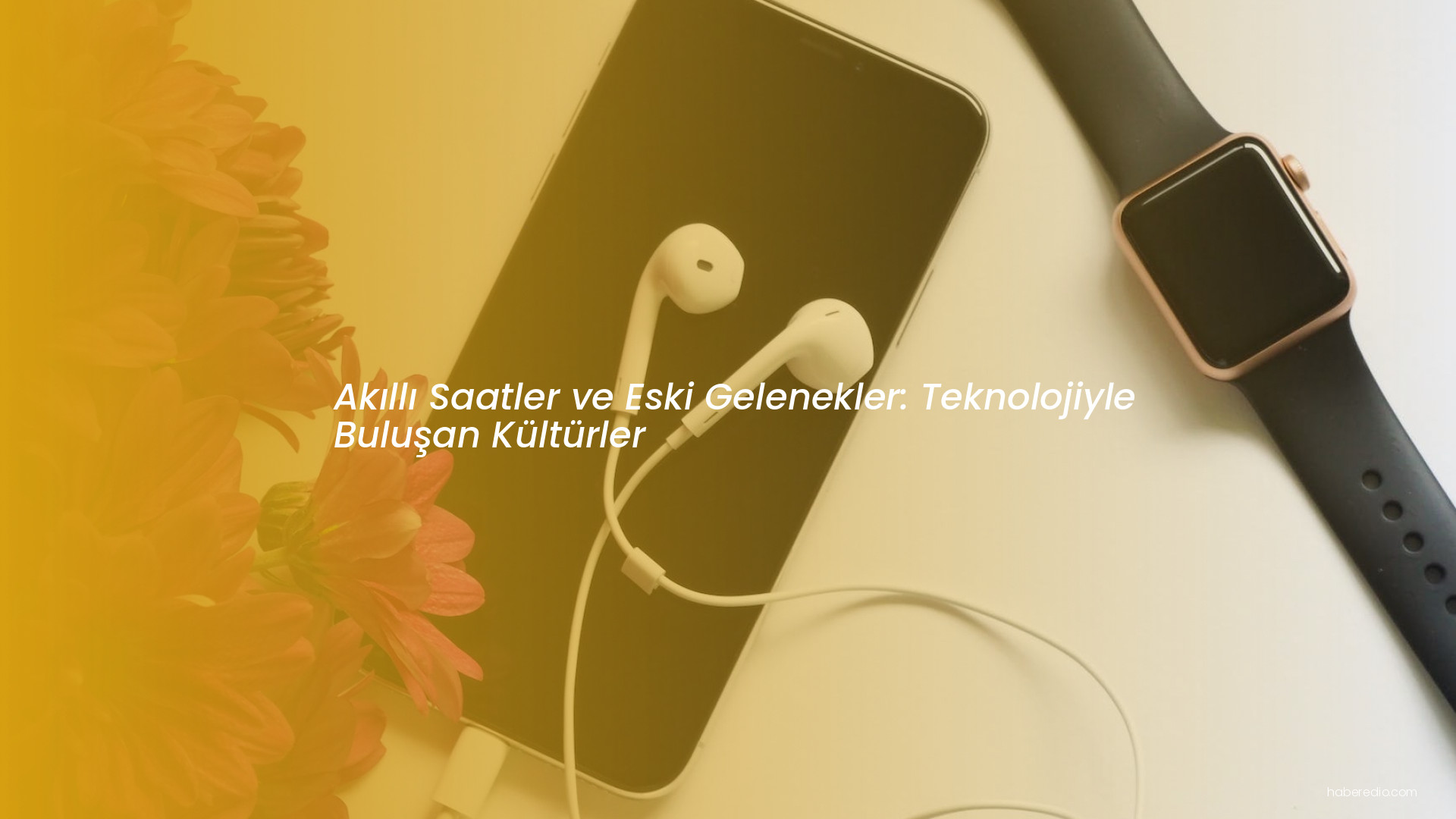 Akıllı Saatler ve Eski Gelenekler: Teknolojiyle Buluşan Kültürler Akıllı Saatler ve Eski Gelenekler: Teknolojiyle Buluşan Kültürler