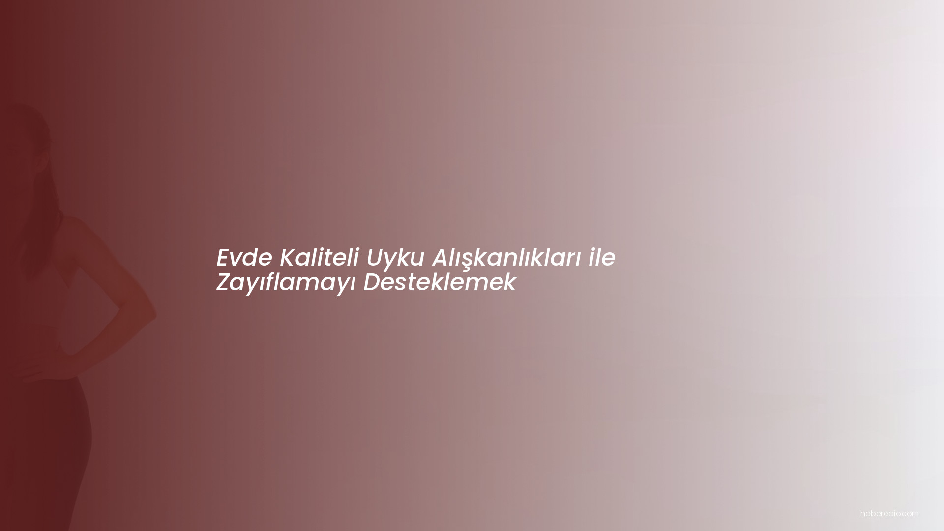 Evde Kaliteli Uyku Alışkanlıkları ile Zayıflamayı Desteklemek Evde Kaliteli Uyku Alışkanlıkları ile Zayıflamayı Desteklemek