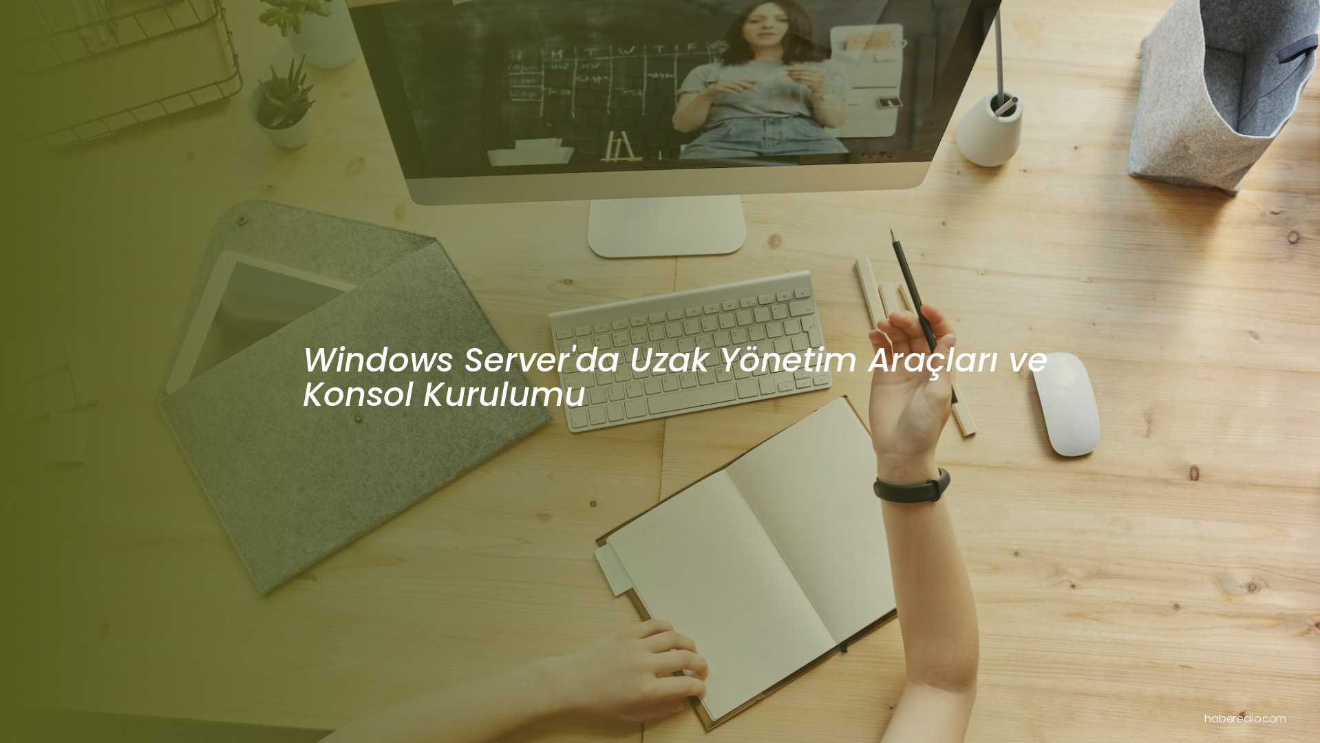 Windows Server'da Uzak Yönetim Araçları ve Konsol Kurulumu Windows Server'da Uzak Yönetim Araçları ve Konsol Kurulumu