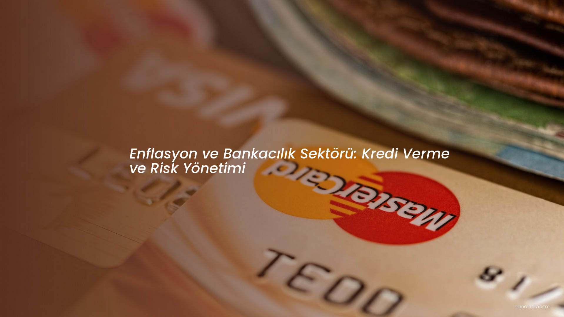 Enflasyon ve Bankacılık Sektörü: Kredi Verme ve Risk Yönetimi Enflasyon ve Bankacılık Sektörü: Kredi Verme ve Risk Yönetimi