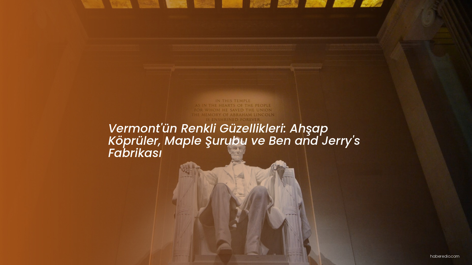 Vermont'ün Renkli Güzellikleri: Ahşap Köprüler, Maple Şurubu ve Ben and Jerry's Fabrikası Vermont'ün Renkli Güzellikleri: Ahşap Köprüler, Maple Şurubu ve Ben and Jerry's Fabrikası