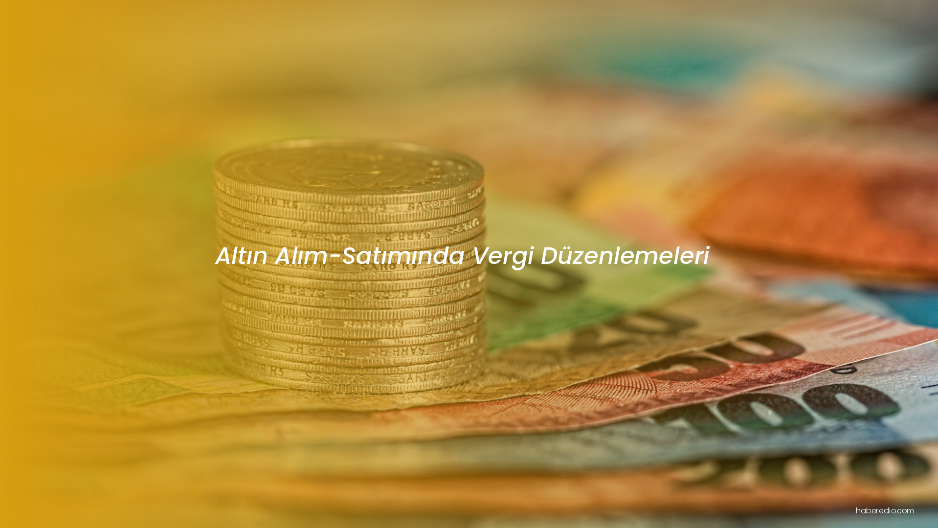 Altın Alım-Satımında Vergi Düzenlemeleri Altın Alım-Satımında Vergi Düzenlemeleri