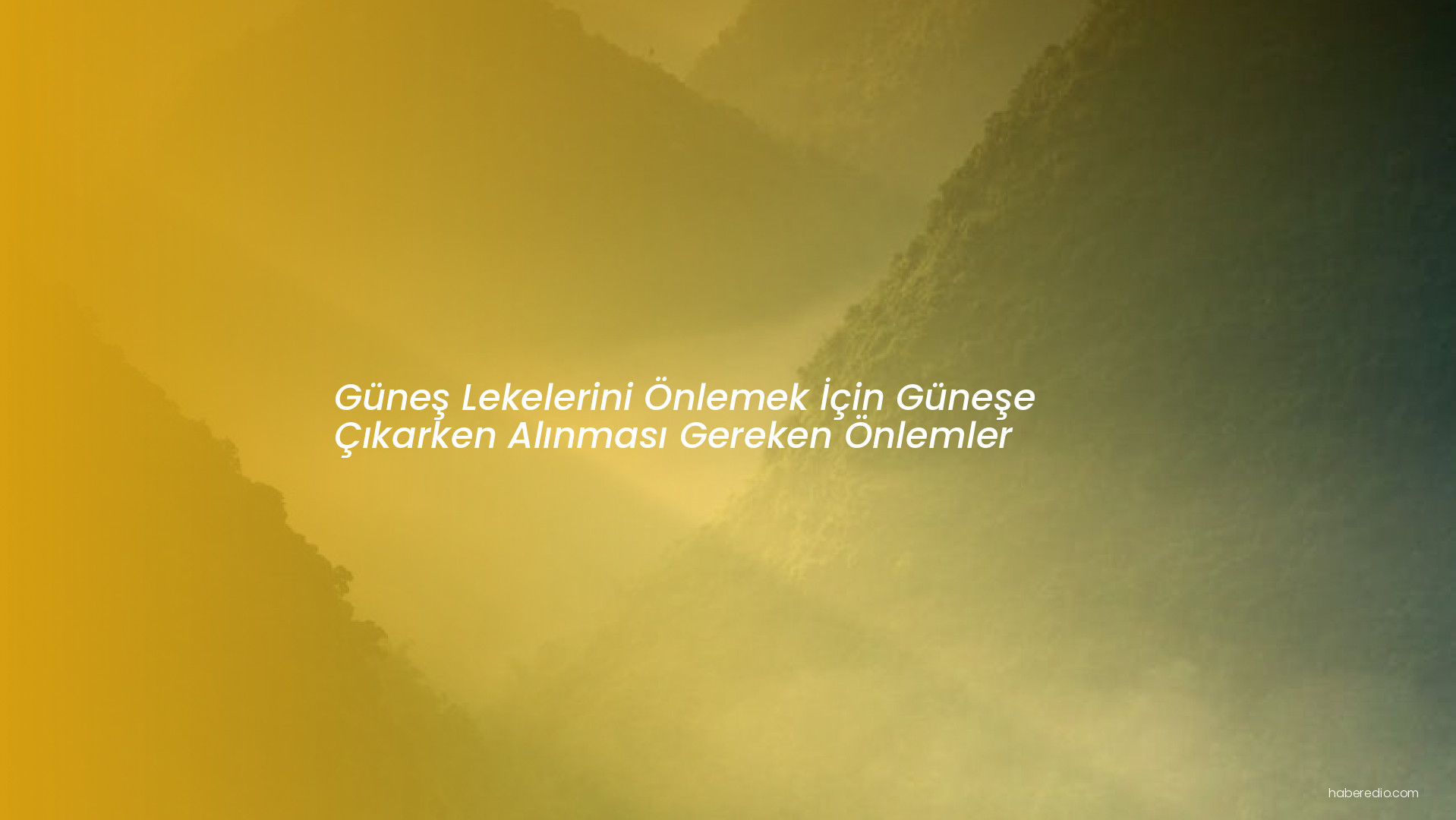 Güneş Lekelerini Önlemek İçin Güneşe Çıkarken Alınması Gereken Önlemler Güneş Lekelerini Önlemek İçin Güneşe Çıkarken Alınması Gereken Önlemler