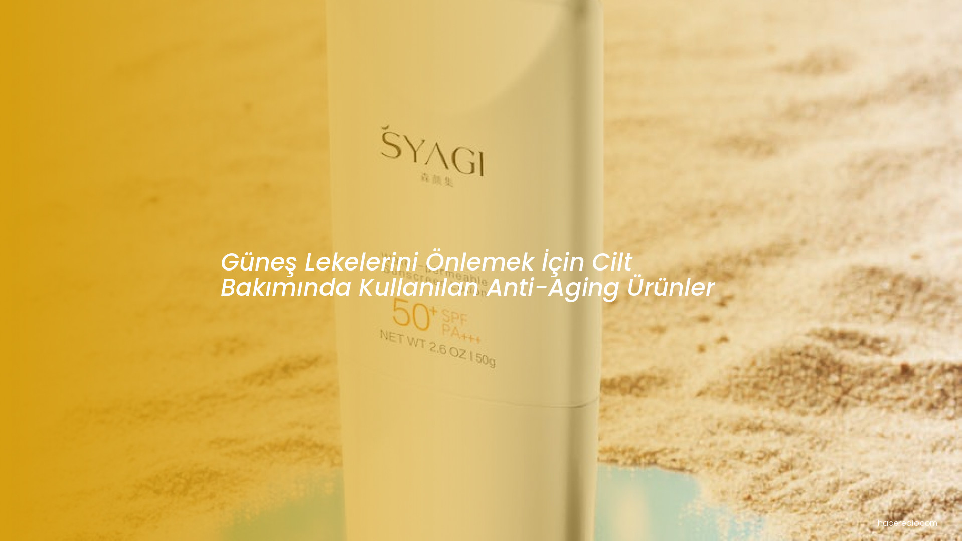 Güneş Lekelerini Önlemek İçin Cilt Bakımında Kullanılan Anti-Aging Ürünler Güneş Lekelerini Önlemek İçin Cilt Bakımında Kullanılan Anti-Aging Ürünler