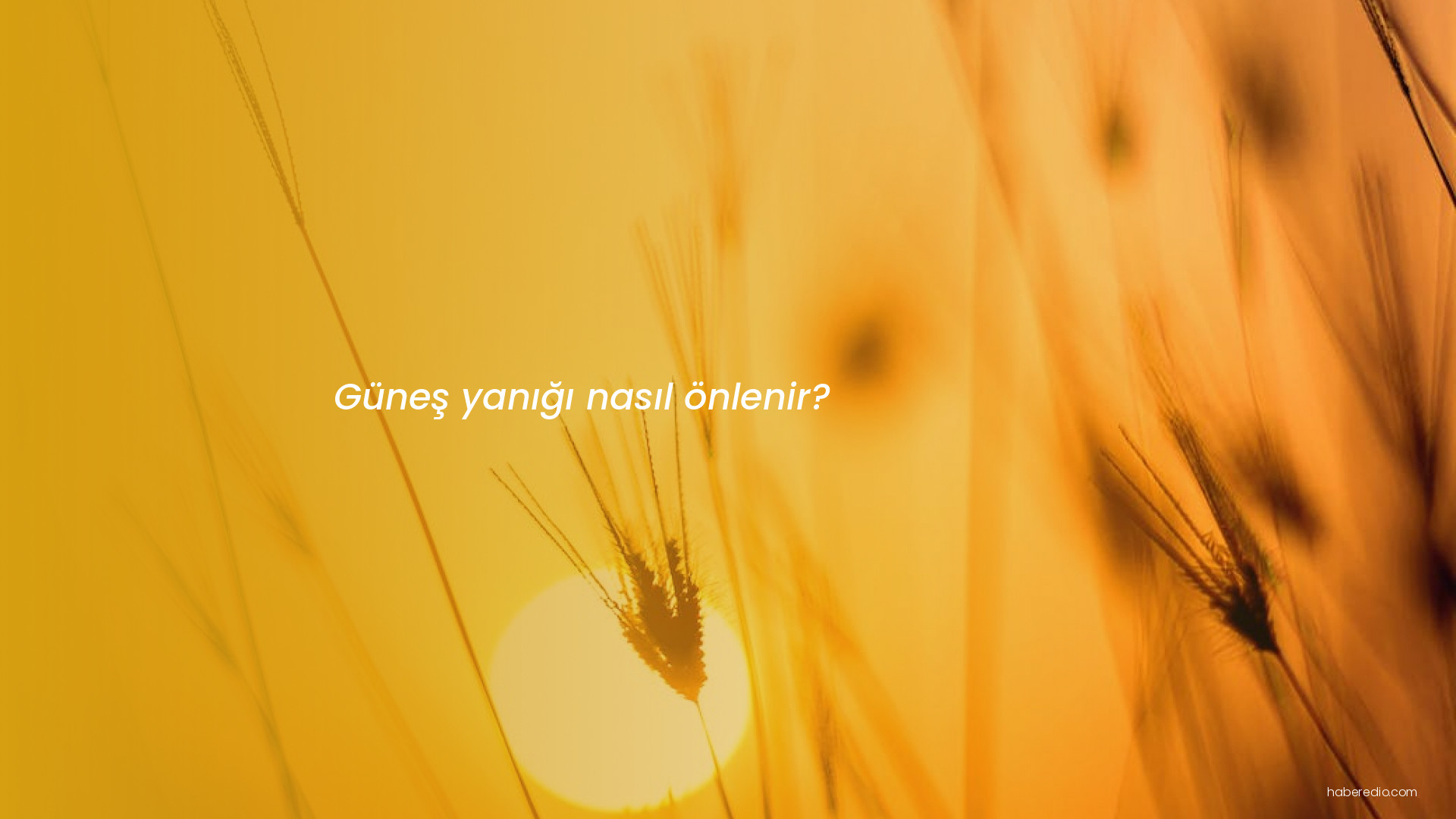 Güneş yanığı nasıl önlenir? Güneş yanığı nasıl önlenir?