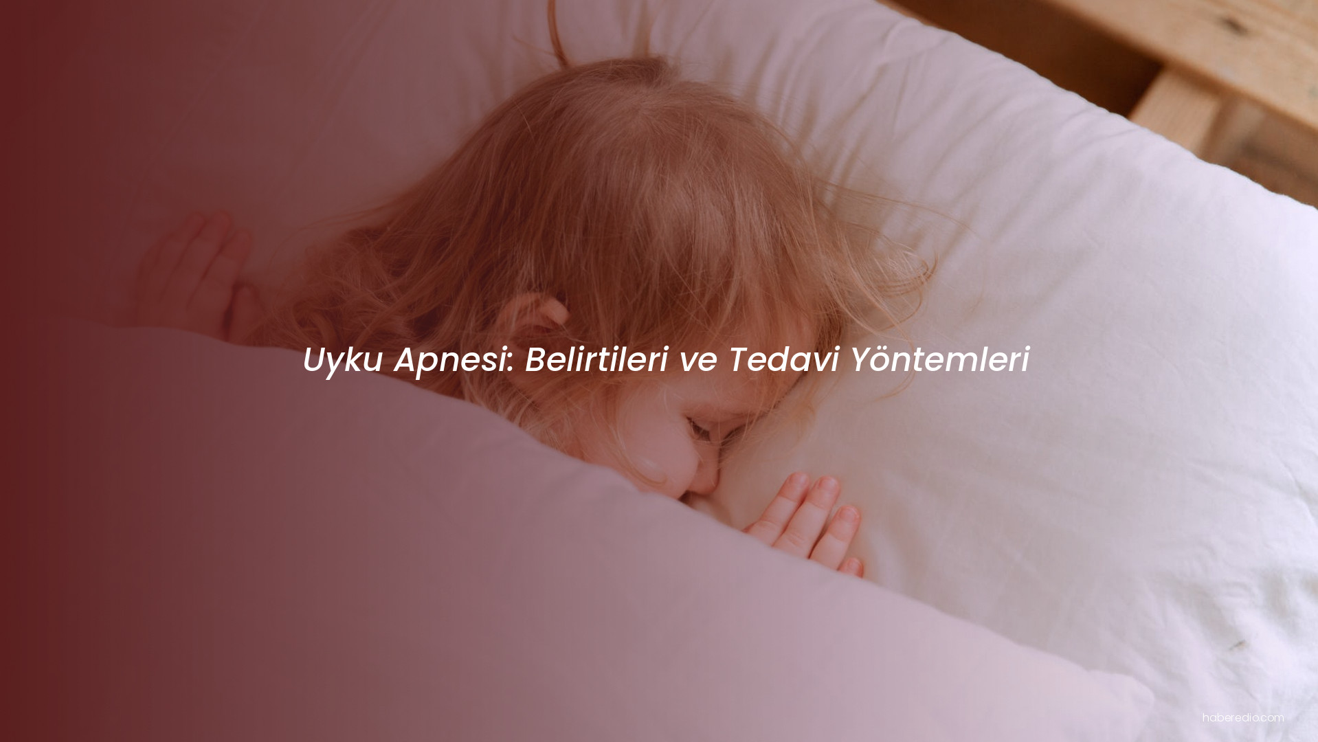 Uyku Apnesi: Belirtileri ve Tedavi Yöntemleri Uyku Apnesi: Belirtileri ve Tedavi Yöntemleri