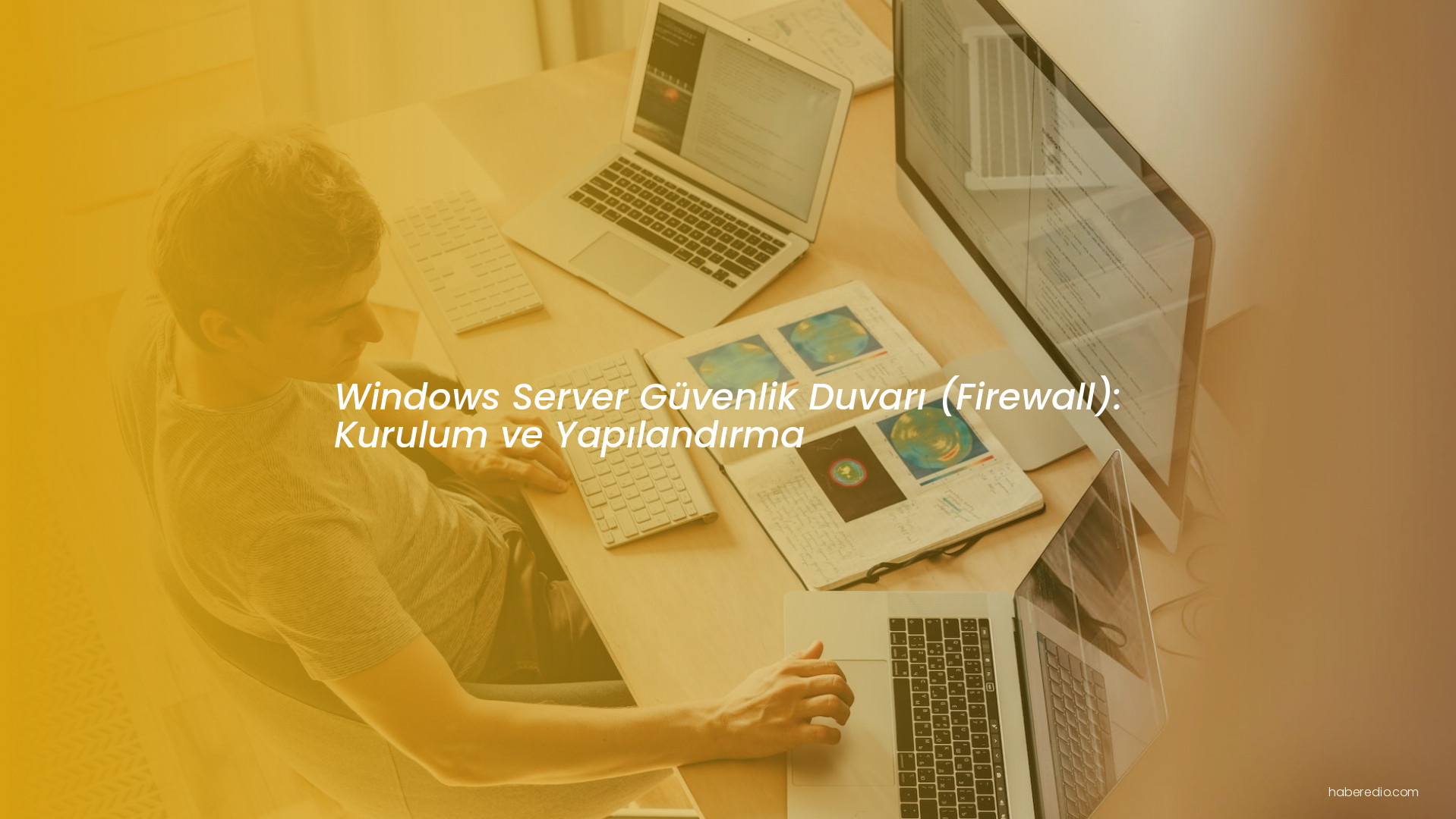 Windows Server Güvenlik Duvarı (Firewall): Kurulum ve Yapılandırma