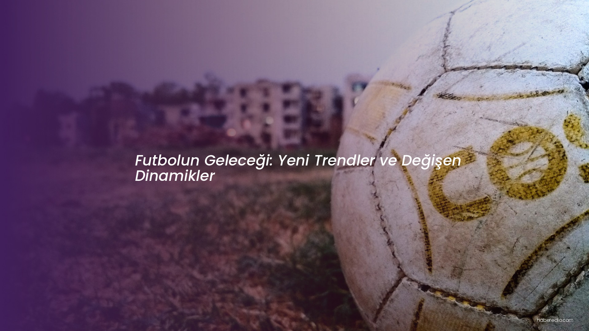 Futbolun Geleceği: Yeni Trendler ve Değişen Dinamikler Futbolun Geleceği: Yeni Trendler ve Değişen Dinamikler